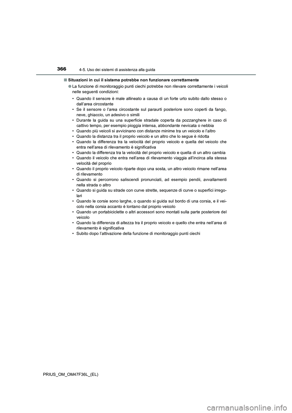 TOYOTA PRIUS 2023 Manuale duso (in Italian) 3664-5. Uso dei sistemi di assistenza alla guida
PRIUS_OM_OM47F36L_(EL)■Situazioni in cui il sistema potrebbe non funzionare correttamente
●La funzione di monitoraggio punti ciechi potrebbe non ri TOYOTA PRIUS 2023 Manuale duso (in Italian) 3664-5. Uso dei sistemi di assistenza alla guida
PRIUS_OM_OM47F36L_(EL)■Situazioni in cui il sistema potrebbe non funzionare correttamente
●La funzione di monitoraggio punti ciechi potrebbe non ri