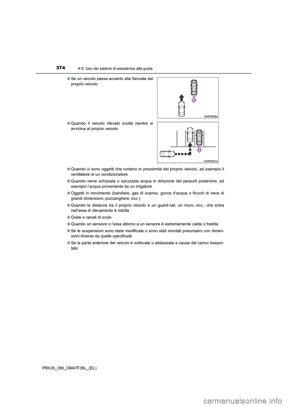 TOYOTA PRIUS 2023 Manuale duso (in Italian) 3744-5. Uso dei sistemi di assistenza alla guida
PRIUS_OM_OM47F36L_(EL)
● Quando ci sono oggetti che ruotano in prossimità del proprio veicolo, ad esempio il
ventilatore di un condizionatore
● TOYOTA PRIUS 2023 Manuale duso (in Italian) 3744-5. Uso dei sistemi di assistenza alla guida
PRIUS_OM_OM47F36L_(EL)
● Quando ci sono oggetti che ruotano in prossimità del proprio veicolo, ad esempio il
ventilatore di un condizionatore
●