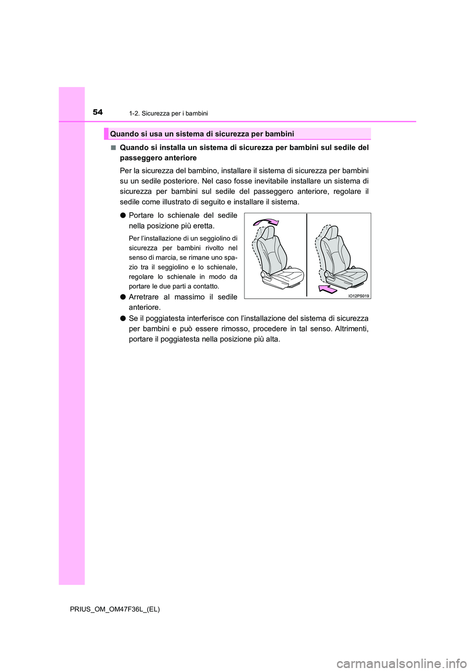 TOYOTA PRIUS 2023 Manuale duso (in Italian) 541-2. Sicurezza per i bambini
PRIUS_OM_OM47F36L_(EL)
■Quando si installa un sistema di sicurezza per bambini sul sedile del
passeggero anteriore
Per la sicurezza del bambino, installare il siste TOYOTA PRIUS 2023 Manuale duso (in Italian) 541-2. Sicurezza per i bambini
PRIUS_OM_OM47F36L_(EL)
■Quando si installa un sistema di sicurezza per bambini sul sedile del
passeggero anteriore
Per la sicurezza del bambino, installare il siste