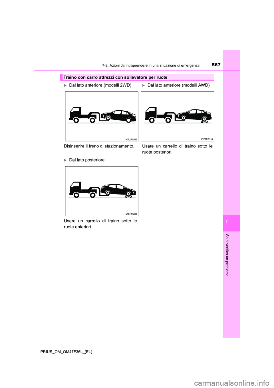 TOYOTA PRIUS 2023  Manuale duso (in Italian) 5677-2. Azioni da intraprendere in una situazione di emergenza
PRIUS_OM_OM47F36L_(EL)
7
Se si verifica un problema
Traino con carro attrezzi con sollevatore per ruote
Dal lato anteriore (modelli 2W
