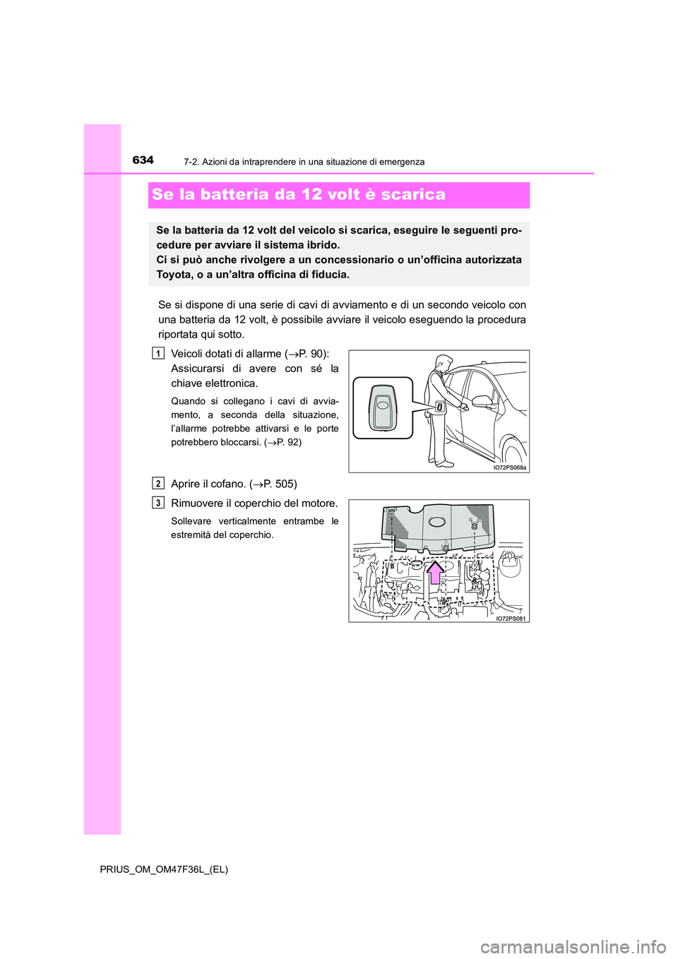 TOYOTA PRIUS 2023  Manuale duso (in Italian) 6347-2. Azioni da intraprendere in una situazione di emergenza
PRIUS_OM_OM47F36L_(EL)
Se la batteria da 12 volt è scarica
Se si dispone di una serie di cavi di avviamento e di un secondo veicolo con 