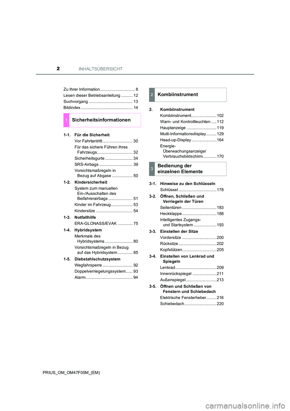 TOYOTA PRIUS 2022  Betriebsanleitungen (in German) INHALTSÜBERSICHT2
PRIUS_OM_OM47F05M_(EM) 
Zu Ihrer Information .............................. 8 
Lesen dieser Betriebsanleitung .......... 12
Suchvorgang ...................................... 13
Bil
