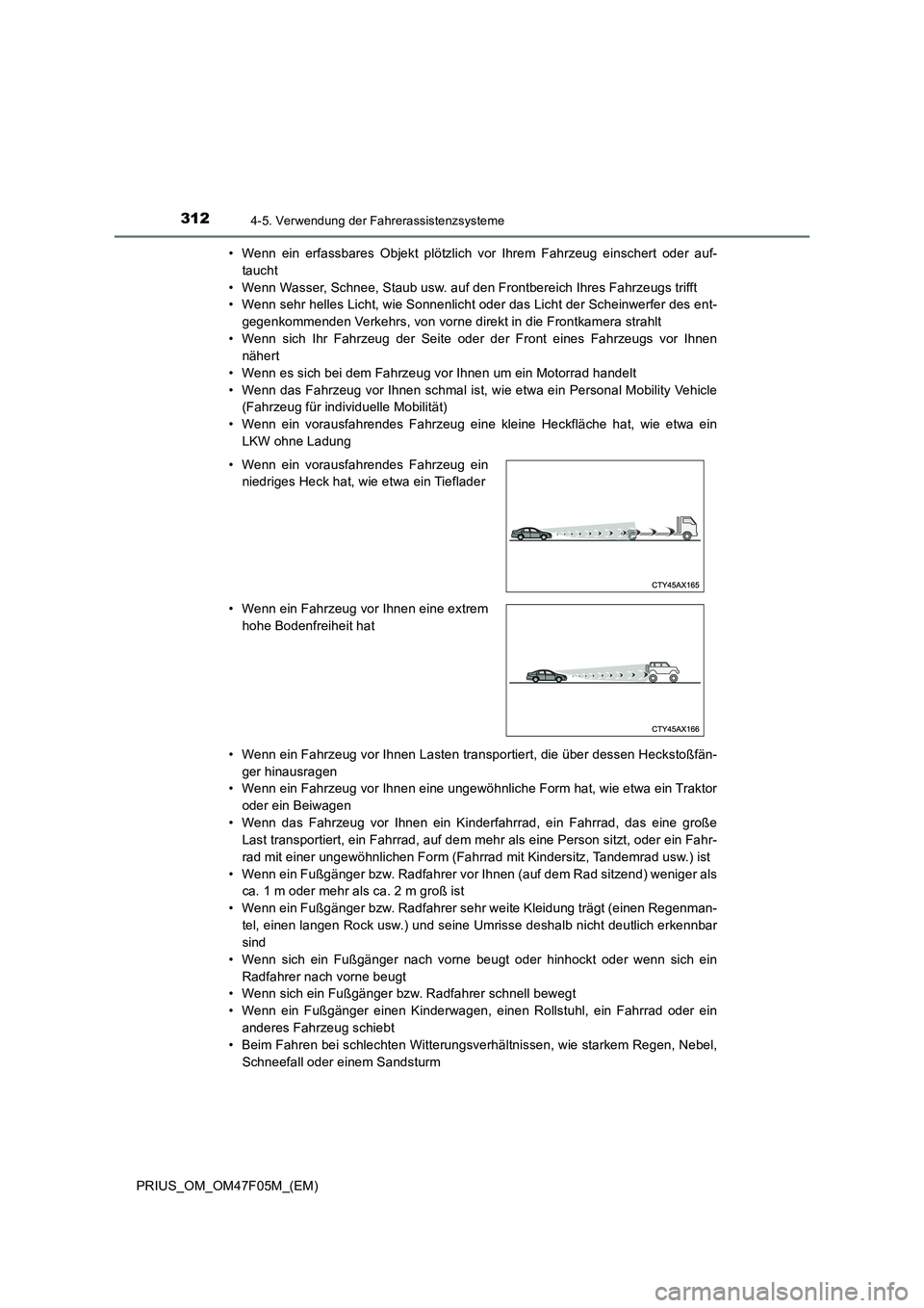 TOYOTA PRIUS 2022 Betriebsanleitungen (in German) 3124-5. Verwendung der Fahrerassistenzsysteme
PRIUS_OM_OM47F05M_(EM)• Wenn ein erfassbares Objekt plötzlich vor Ihrem Fahrzeug einschert oder auf-
taucht
• Wenn Wasser, Schnee, Staub usw. auf den TOYOTA PRIUS 2022 Betriebsanleitungen (in German) 3124-5. Verwendung der Fahrerassistenzsysteme
PRIUS_OM_OM47F05M_(EM)• Wenn ein erfassbares Objekt plötzlich vor Ihrem Fahrzeug einschert oder auf-
taucht
• Wenn Wasser, Schnee, Staub usw. auf den