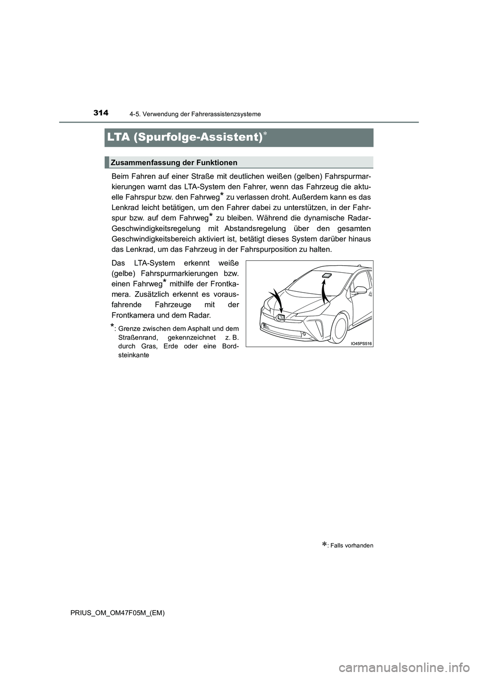 TOYOTA PRIUS 2022 Betriebsanleitungen (in German) 3144-5. Verwendung der Fahrerassistenzsysteme
PRIUS_OM_OM47F05M_(EM)
LTA (Spurfolge-Assistent)
Beim Fahren auf einer Straße mit deutlichen weißen (gelben) Fahrspurmar-
kierungen warnt das LTA-Sy TOYOTA PRIUS 2022 Betriebsanleitungen (in German) 3144-5. Verwendung der Fahrerassistenzsysteme
PRIUS_OM_OM47F05M_(EM)
LTA (Spurfolge-Assistent)
Beim Fahren auf einer Straße mit deutlichen weißen (gelben) Fahrspurmar-
kierungen warnt das LTA-Sy
