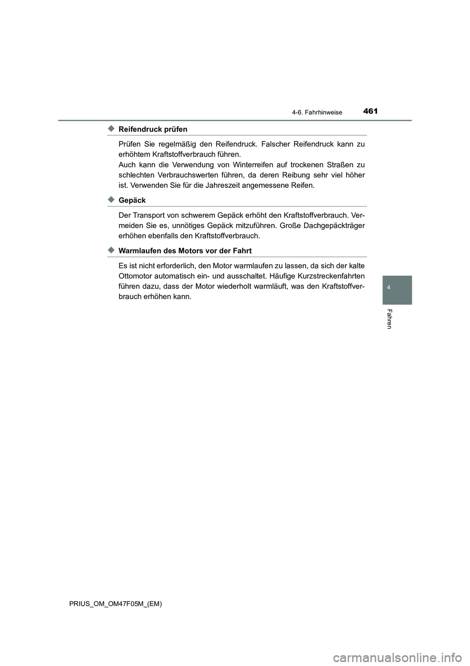 TOYOTA PRIUS 2022  Betriebsanleitungen (in German) 4614-6. Fahrhinweise
4
Fahren
PRIUS_OM_OM47F05M_(EM)
�XReifendruck prüfen
Prüfen Sie regelmäßig den Reifendruck. Falscher Reifendruck kann zu
erhöhtem Kraftstoffverbrauch führen. 
Auch kann die 