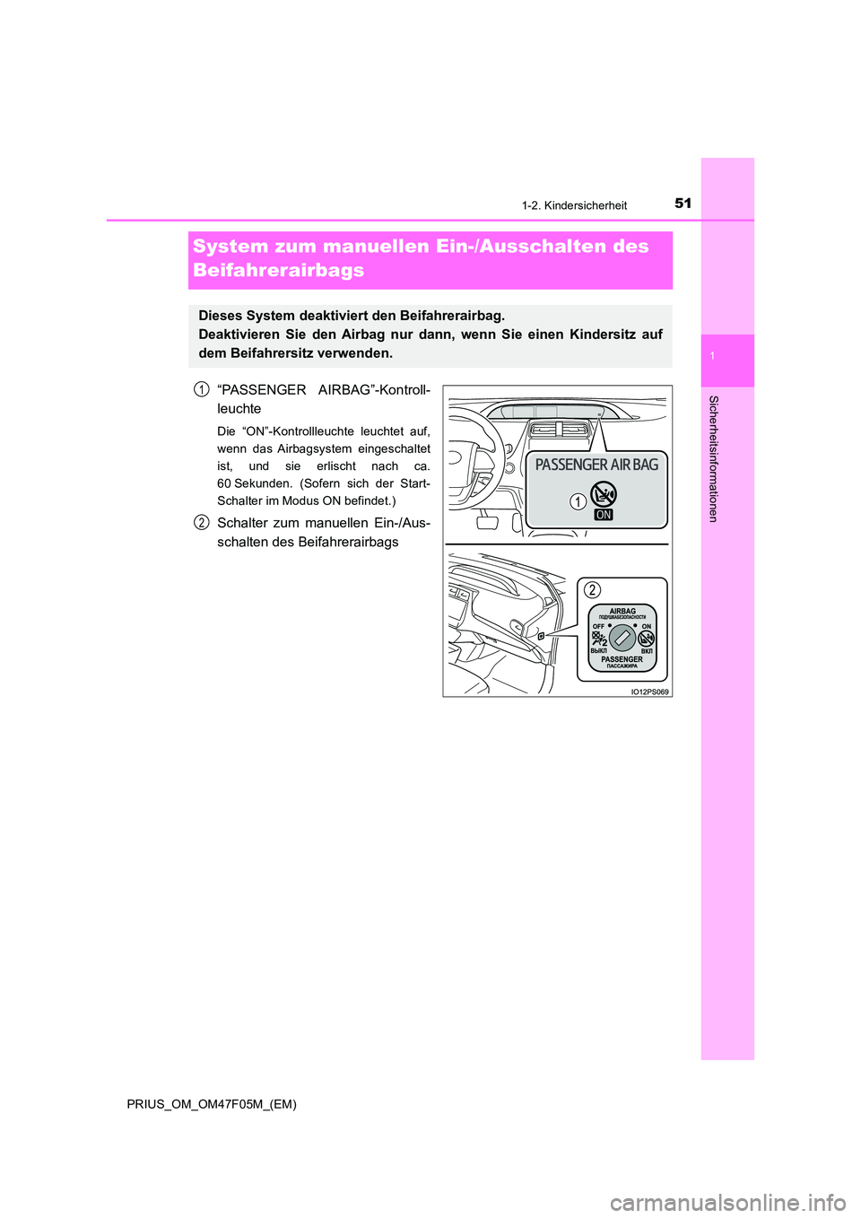 TOYOTA PRIUS 2022  Betriebsanleitungen (in German) 511-2. Kindersicherheit
1
PRIUS_OM_OM47F05M_(EM)
Sicherheitsinformationen
System zum manuellen Ein-/Ausschalten des  
Beifahrerairbags
“PASSENGER AIRBAG”-Kontroll- 
leuchte
Die “ON”-Kontrollle