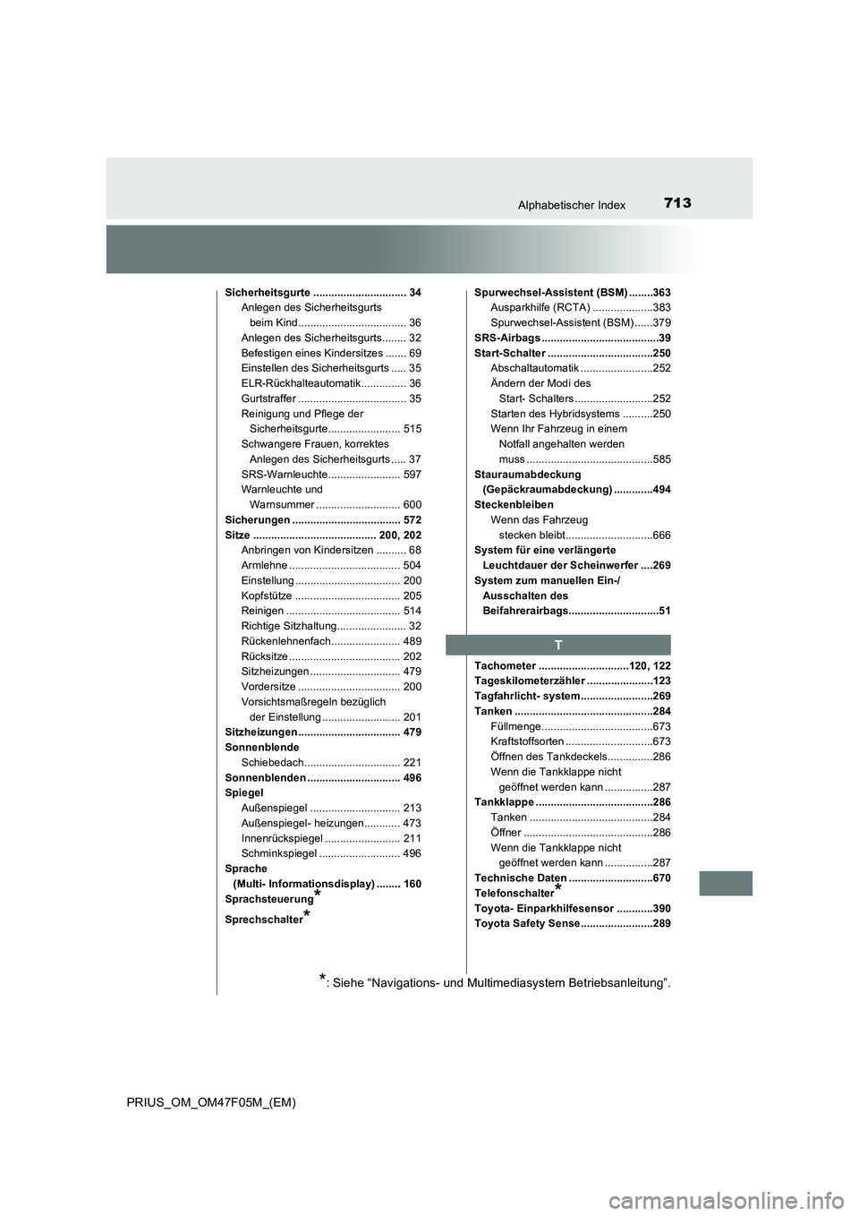 TOYOTA PRIUS 2022  Betriebsanleitungen (in German) 713Alphabetischer Index
PRIUS_OM_OM47F05M_(EM)
Sicherheitsgurte ............................... 34
Anlegen des Sicherheitsgurts 
beim Kind.................................... 36
Anlegen des Sicherheit