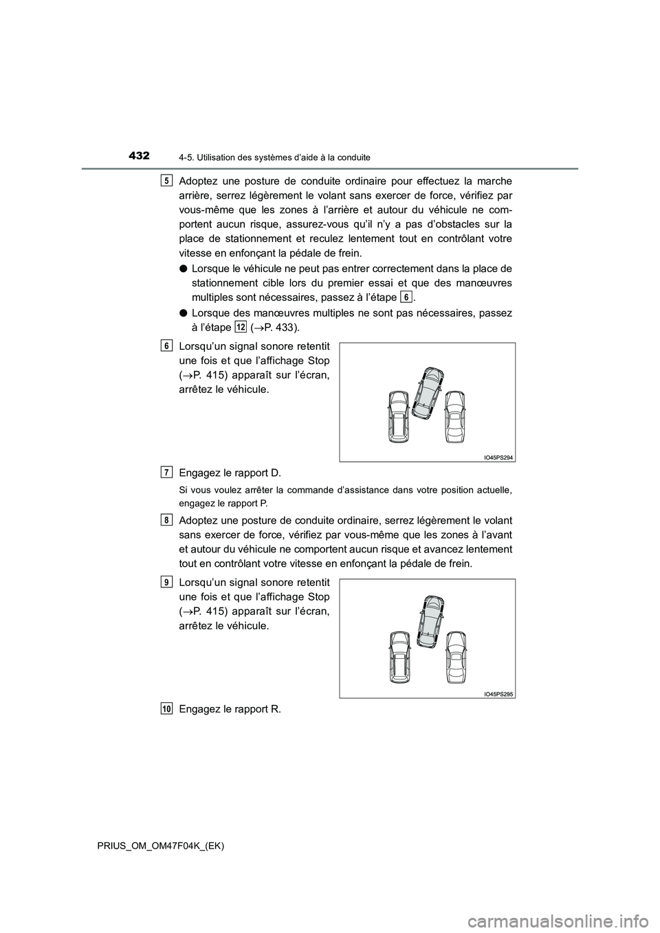 TOYOTA PRIUS 2022 Manuel du propriétaire (in French) 4324-5. Utilisation des systèmes d’aide à la conduite
PRIUS_OM_OM47F04K_(EK)
Adoptez une posture de conduite ordinaire pour effectuez la marche
arrière, serrez légèrement le volant sans exerce TOYOTA PRIUS 2022 Manuel du propriétaire (in French) 4324-5. Utilisation des systèmes d’aide à la conduite
PRIUS_OM_OM47F04K_(EK)
Adoptez une posture de conduite ordinaire pour effectuez la marche
arrière, serrez légèrement le volant sans exerce