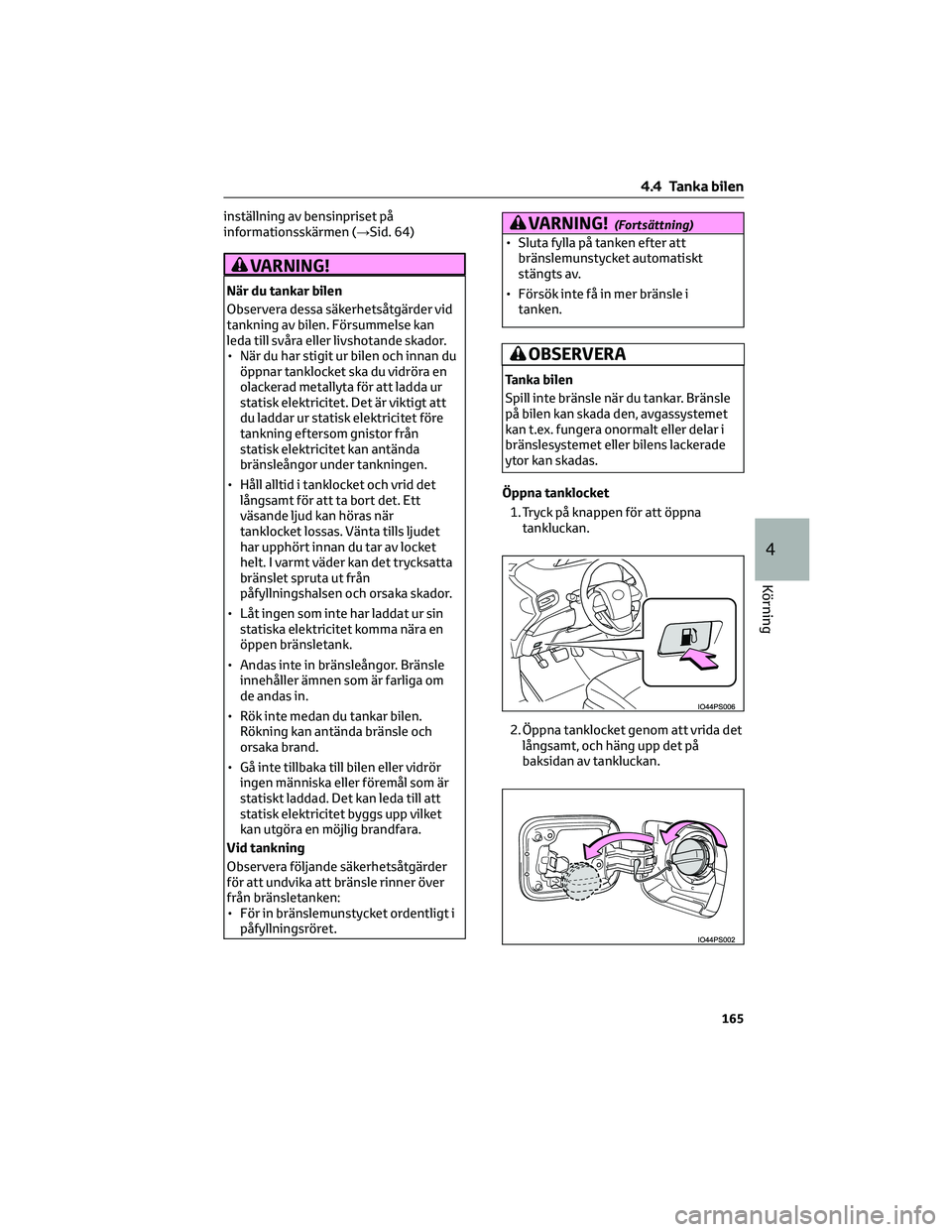 TOYOTA PRIUS 2022 Bruksanvisningar (in Swedish) inställning av bensinpriset på
informationsskärmen (→Sid. 64)
VARNING!
När du tankar bilen
Observera dessa säkerhetsåtgärder vid
tankning av bilen. Försummelse kan
leda till svåra eller liv TOYOTA PRIUS 2022 Bruksanvisningar (in Swedish) inställning av bensinpriset på
informationsskärmen (→Sid. 64)
VARNING!
När du tankar bilen
Observera dessa säkerhetsåtgärder vid
tankning av bilen. Försummelse kan
leda till svåra eller liv