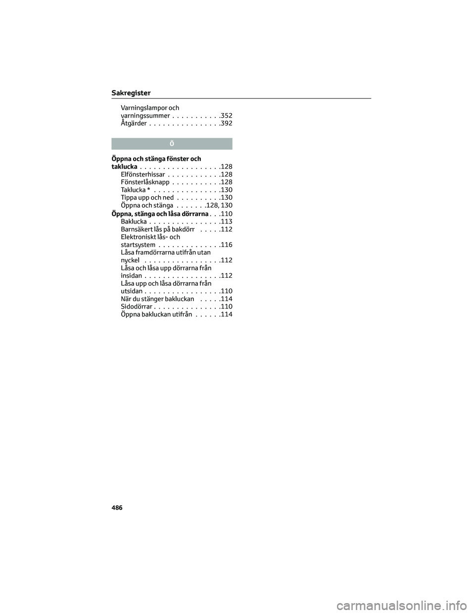 TOYOTA PRIUS 2022  Bruksanvisningar (in Swedish) Varningslampor och
varningssummer...........352
Åtgärder................392
Ö
Öppna och stänga fönster och
taklucka..................128
Elfönsterhissar............128
Fönsterlåsknapp........