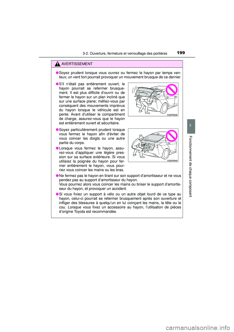 TOYOTA PRIUS 2020 Manuel du propriétaire (in French) PRIUS_OM_OM47D44D_(D)
1993-2. Ouverture, fermeture et verrouillage des portières
3
Fonctionnement de chaque composant
AVERTISSEMENT
●Soyez prudent lorsque vous ouvrez ou fermez le hayon par temps v TOYOTA PRIUS 2020 Manuel du propriétaire (in French) PRIUS_OM_OM47D44D_(D)
1993-2. Ouverture, fermeture et verrouillage des portières
3
Fonctionnement de chaque composant
AVERTISSEMENT
●Soyez prudent lorsque vous ouvrez ou fermez le hayon par temps v