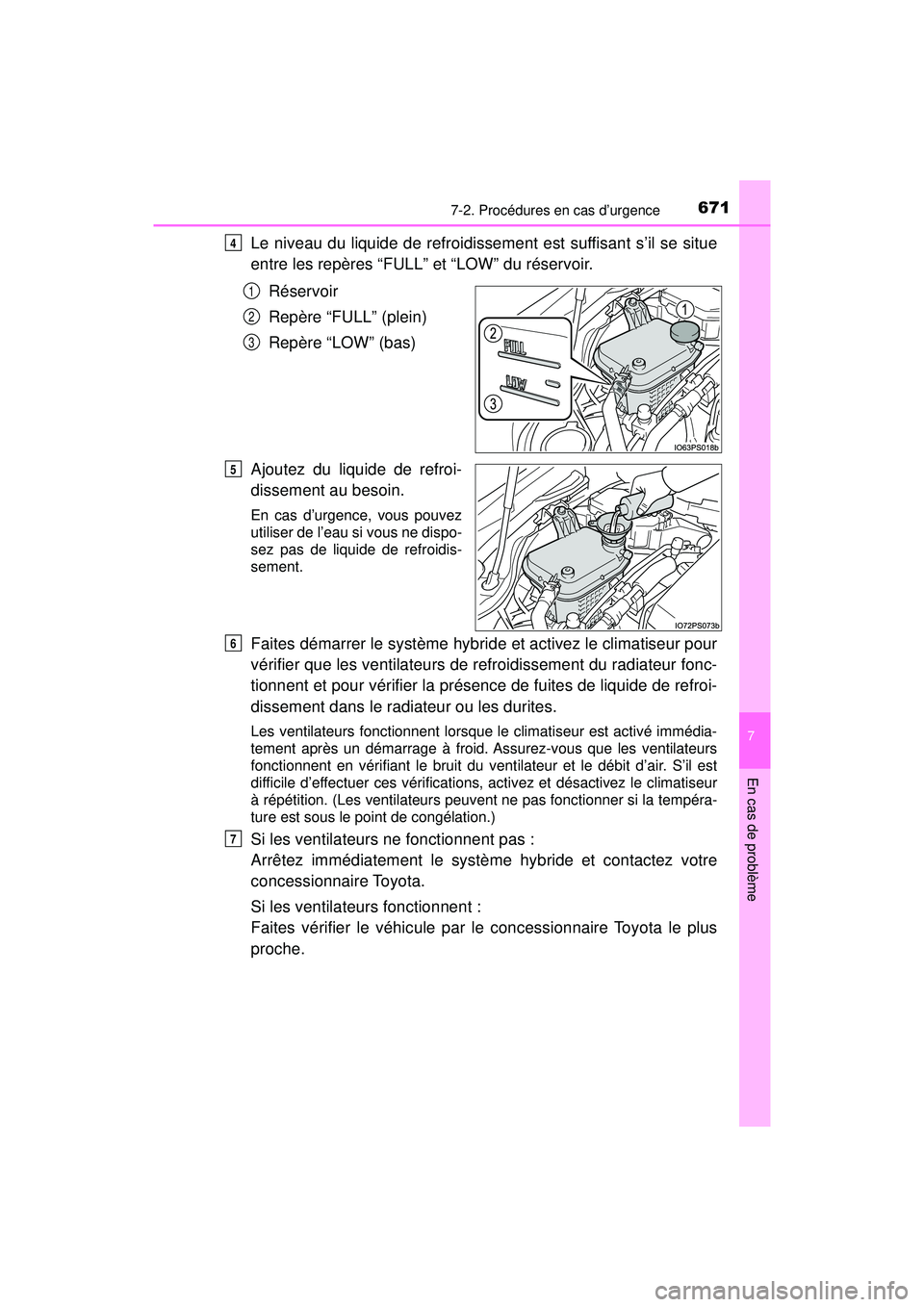 TOYOTA PRIUS 2020 Manuel du propriétaire (in French) 6717-2. Procédures en cas d’urgence
PRIUS_OM_OM47D44D_(D)
7
En cas de problème
Le niveau du liquide de refroidissement est suffisant s’il se situe
entre les repères “FULL” et “LOW” du r TOYOTA PRIUS 2020 Manuel du propriétaire (in French) 6717-2. Procédures en cas d’urgence
PRIUS_OM_OM47D44D_(D)
7
En cas de problème
Le niveau du liquide de refroidissement est suffisant s’il se situe
entre les repères “FULL” et “LOW” du r