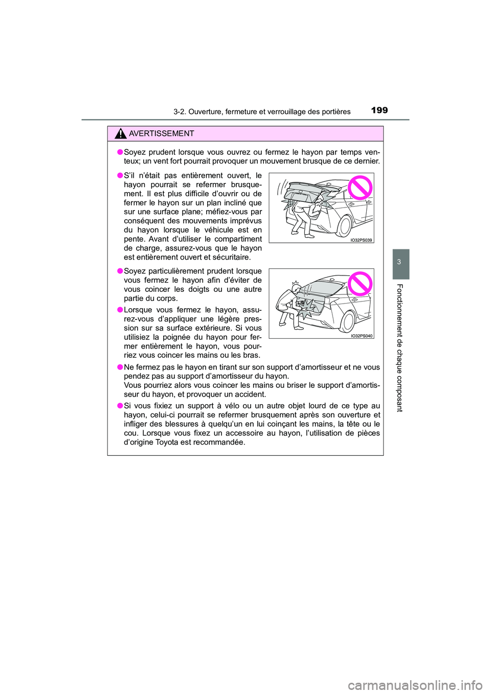 TOYOTA PRIUS 2019 Manuel du propriétaire (in French) PRIUS_OM_OM47C35D_(D)
1993-2. Ouverture, fermeture et verrouillage des portières
3
Fonctionnement de chaque composant
AVERTISSEMENT
●Soyez prudent lorsque vous ouvrez ou fermez le hayon par temps v TOYOTA PRIUS 2019 Manuel du propriétaire (in French) PRIUS_OM_OM47C35D_(D)
1993-2. Ouverture, fermeture et verrouillage des portières
3
Fonctionnement de chaque composant
AVERTISSEMENT
●Soyez prudent lorsque vous ouvrez ou fermez le hayon par temps v