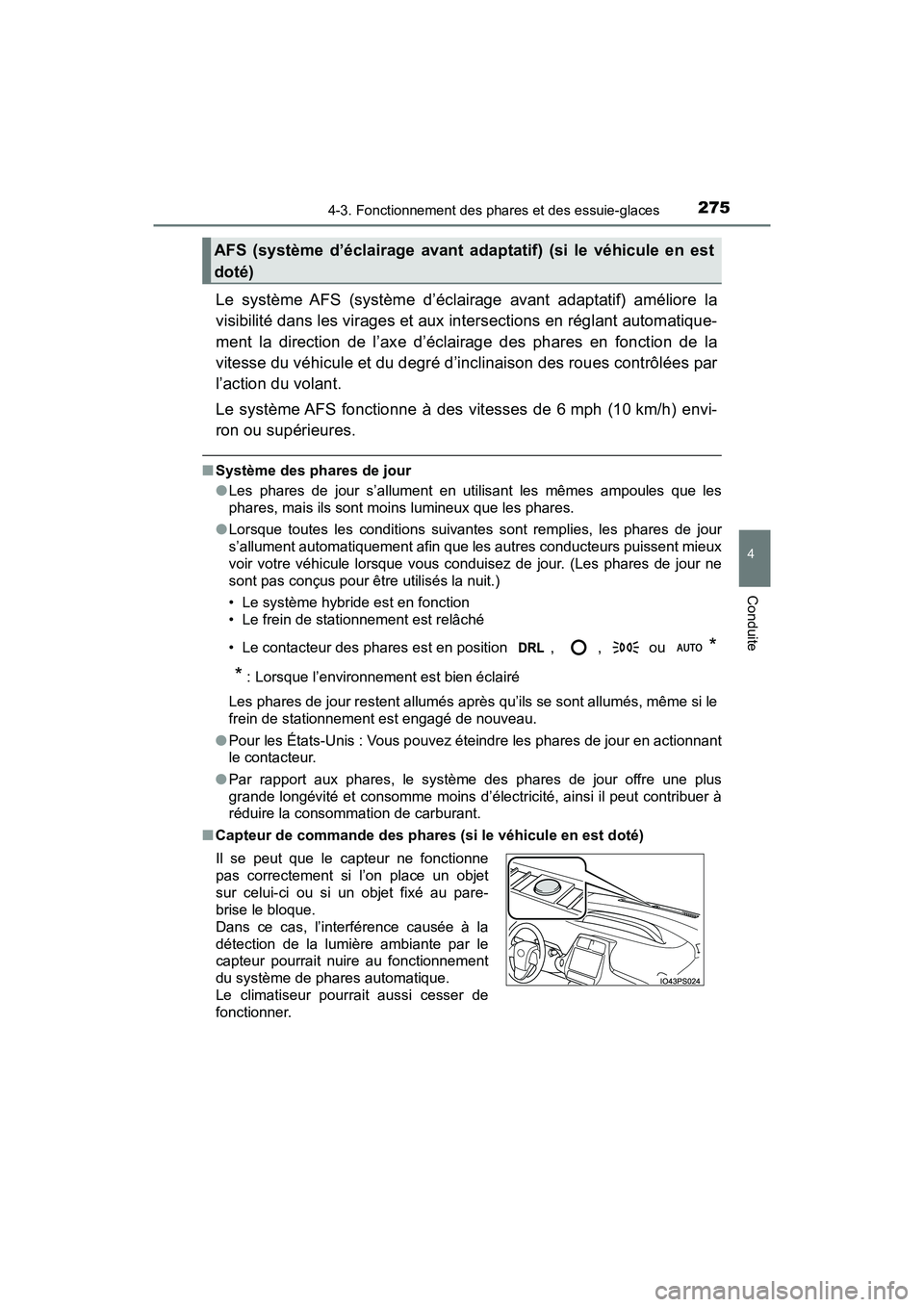 TOYOTA PRIUS 2019 Manuel du propriétaire (in French) PRIUS_OM_OM47C35D_(D)
2754-3. Fonctionnement des phares et des essuie-glaces
4
Conduite
Le système AFS (système d’éclairage avant adaptatif) améliore la
visibilité dans les virages et aux inter TOYOTA PRIUS 2019 Manuel du propriétaire (in French) PRIUS_OM_OM47C35D_(D)
2754-3. Fonctionnement des phares et des essuie-glaces
4
Conduite
Le système AFS (système d’éclairage avant adaptatif) améliore la
visibilité dans les virages et aux inter