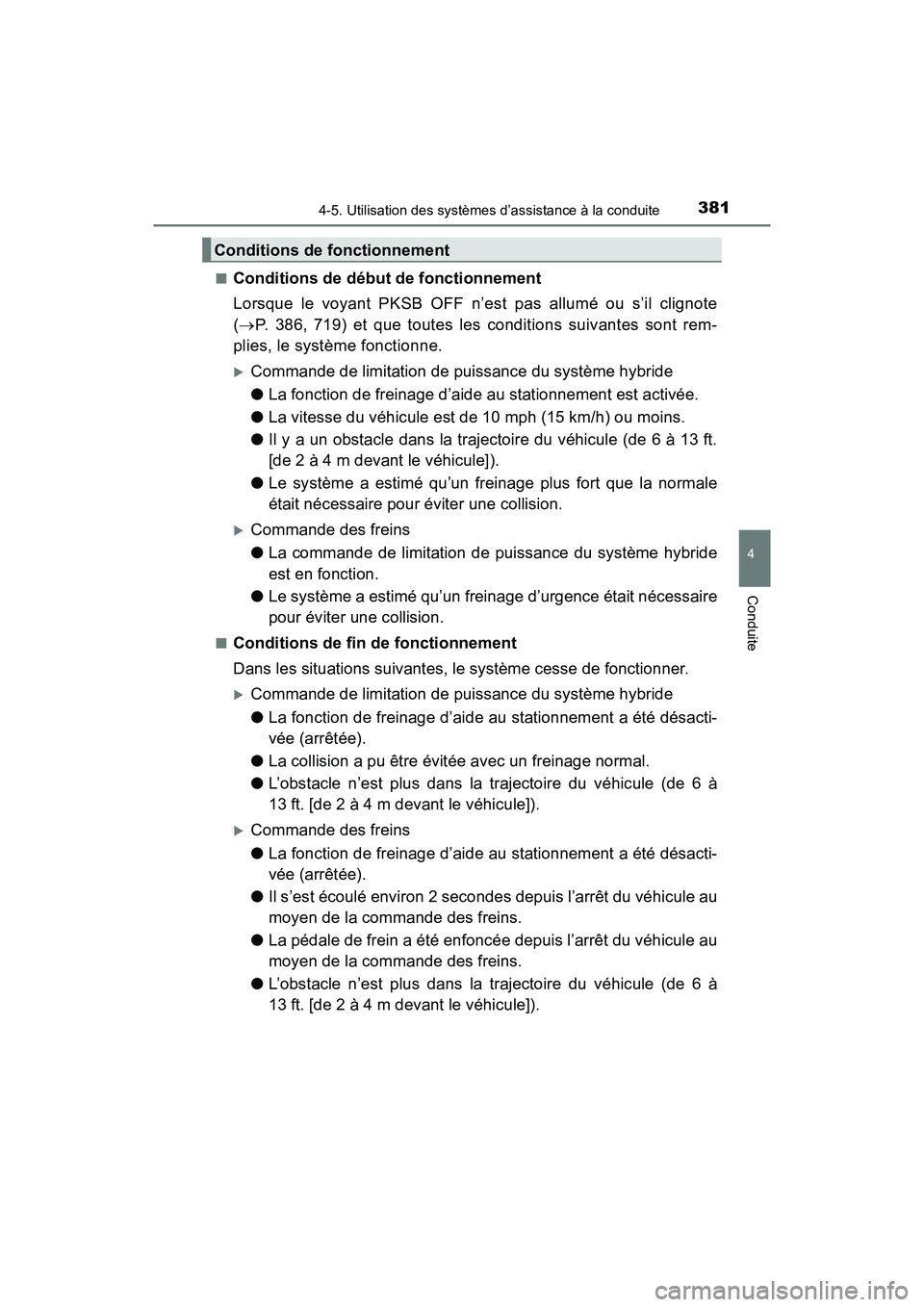 TOYOTA PRIUS 2019 Manuel du propriétaire (in French) PRIUS_OM_OM47C35D_(D)
3814-5. Utilisation des systèmes d’assistance à la conduite
4
Conduite
■Conditions de début de fonctionnement
Lorsque le voyant PKSB OFF n’est pas allumé ou s’il clig TOYOTA PRIUS 2019 Manuel du propriétaire (in French) PRIUS_OM_OM47C35D_(D)
3814-5. Utilisation des systèmes d’assistance à la conduite
4
Conduite
■Conditions de début de fonctionnement
Lorsque le voyant PKSB OFF n’est pas allumé ou s’il clig