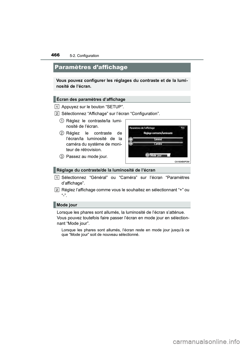TOYOTA PRIUS 2019  Manuel du propriétaire (in French) 466
PRIUS_OM_OM47C35D_(D)
5-2. Configuration
Paramètres d’affichage
Appuyez sur le bouton “SETUP”.
Sélectionnez “Affichage” sur l’écran “Configuration”.Réglez le contraste/la lumi-