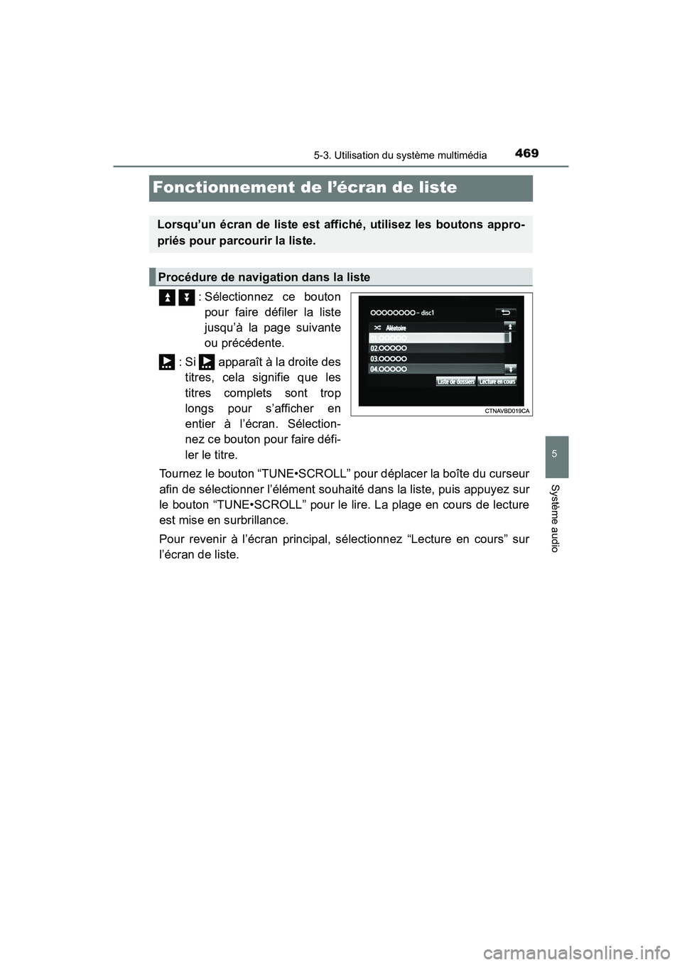 TOYOTA PRIUS 2019  Manuel du propriétaire (in French) 469
PRIUS_OM_OM47C35D_(D)
5-3. Utilisation du système multimédia
5
Système audio
Fonctionnement de l’écran de liste
   : Sélectionnez ce boutonpour faire défiler la liste
jusqu’à la page su
