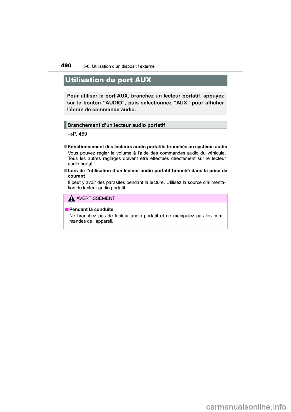 TOYOTA PRIUS 2019  Manuel du propriétaire (in French) 490
PRIUS_OM_OM47C35D_(D)
5-6. Utilisation d’un dispositif externe
Utilisation du port AUX
P.  4 5 9
■Fonctionnement des lecteurs audio  portatifs branchés au système audio
Vous pouvez régle