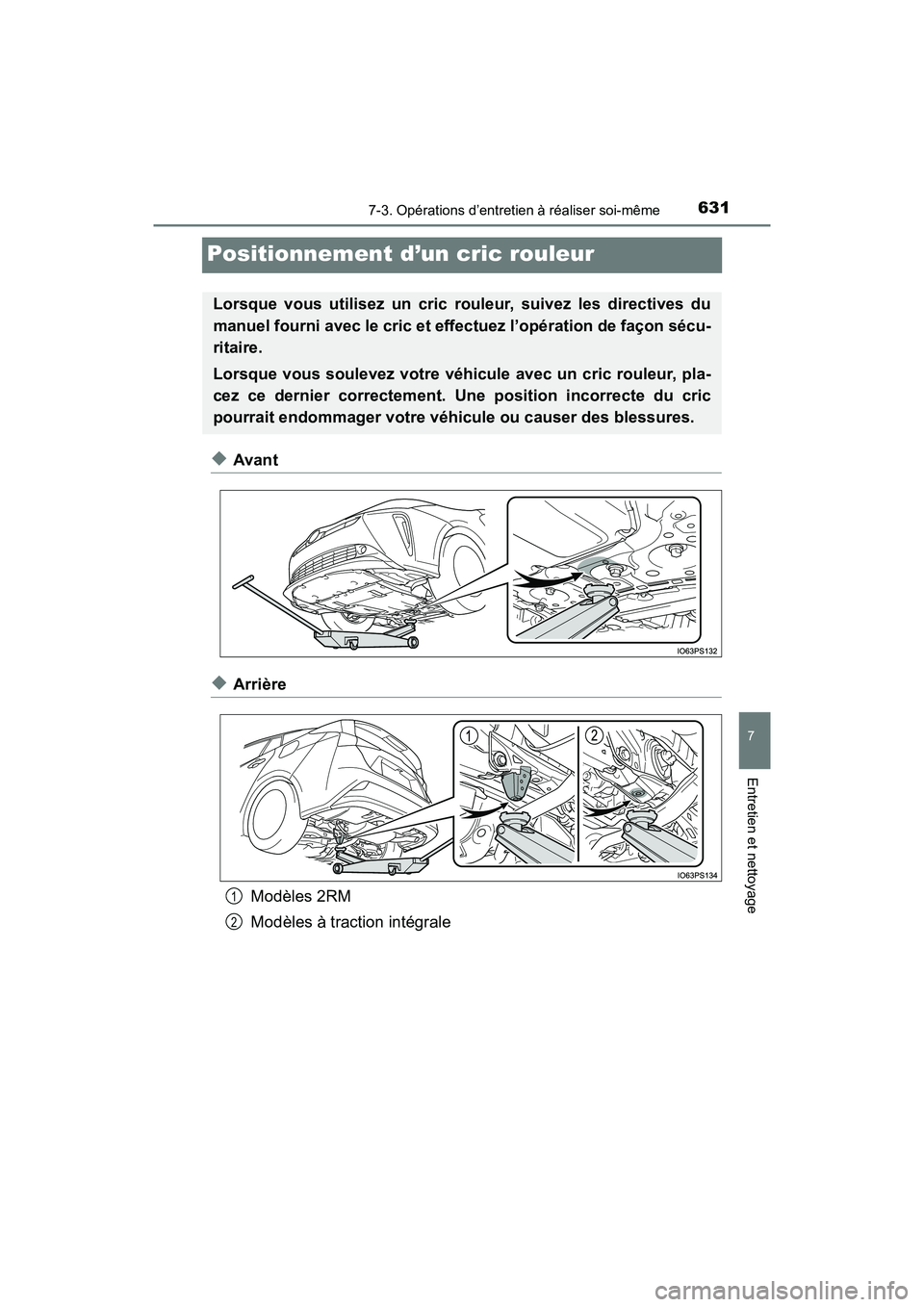 TOYOTA PRIUS 2019  Manuel du propriétaire (in French) 631
PRIUS_OM_OM47C35D_(D)
7-3. Opérations d’entretien à réaliser soi-même
7
Entretien et nettoyage
Positionnement d’un cric rouleur
◆Avant
◆ArrièreModèles 2RM
Modèles à traction intég