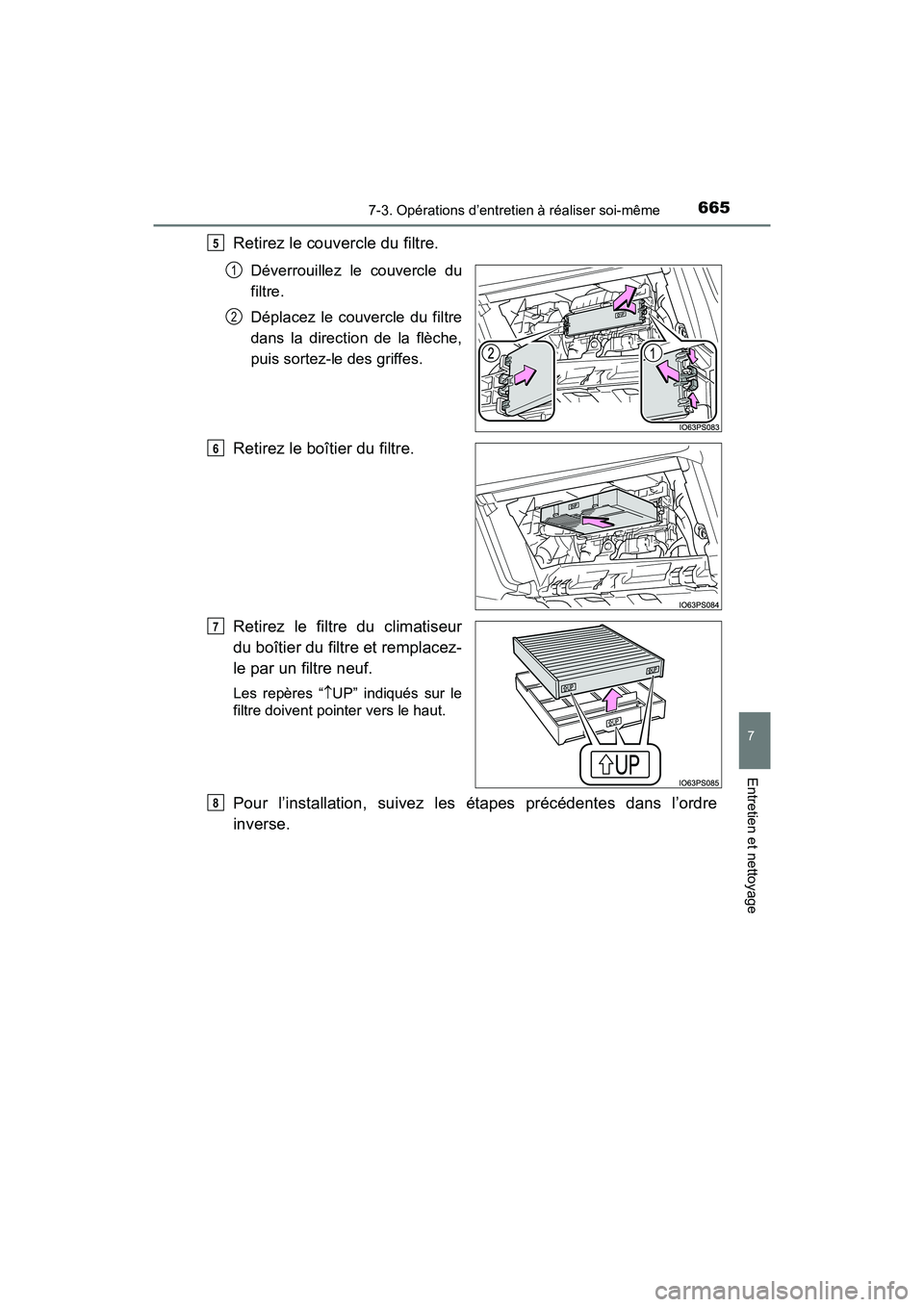 TOYOTA PRIUS 2019  Manuel du propriétaire (in French) PRIUS_OM_OM47C35D_(D)
6657-3. Opérations d’entretien à réaliser soi-même
7
Entretien et nettoyage
Retirez le couvercle du filtre.
Déverrouillez le couvercle du
filtre.
Déplacez le couvercle du