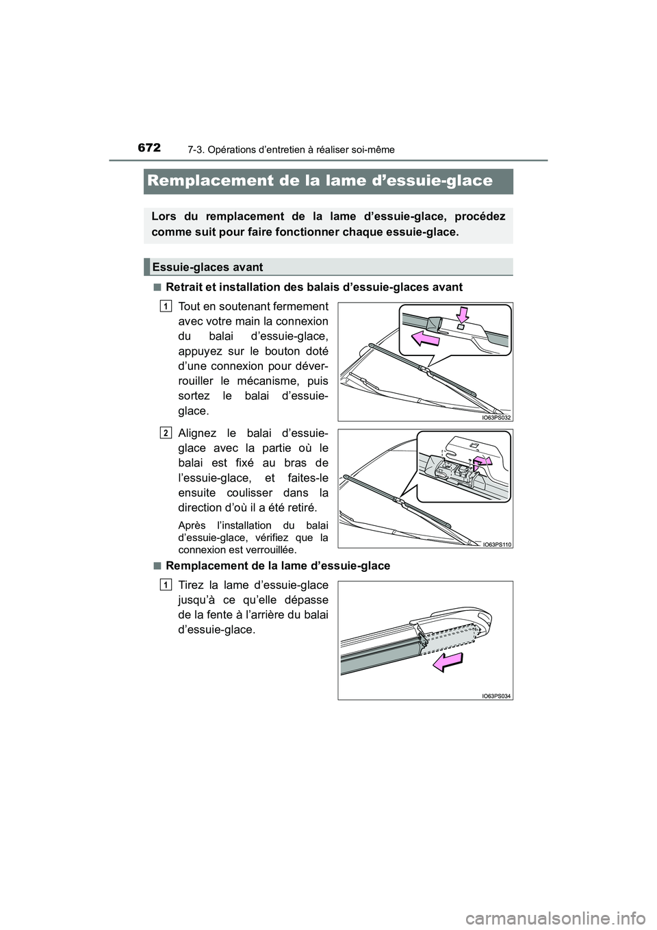 TOYOTA PRIUS 2019  Manuel du propriétaire (in French) 672
PRIUS_OM_OM47C35D_(D)
7-3. Opérations d’entretien à réaliser soi-même
Remplacement de la lame d’essuie-glace
■Retrait et installation des balais d’essuie-glaces avantTout en soutenant 