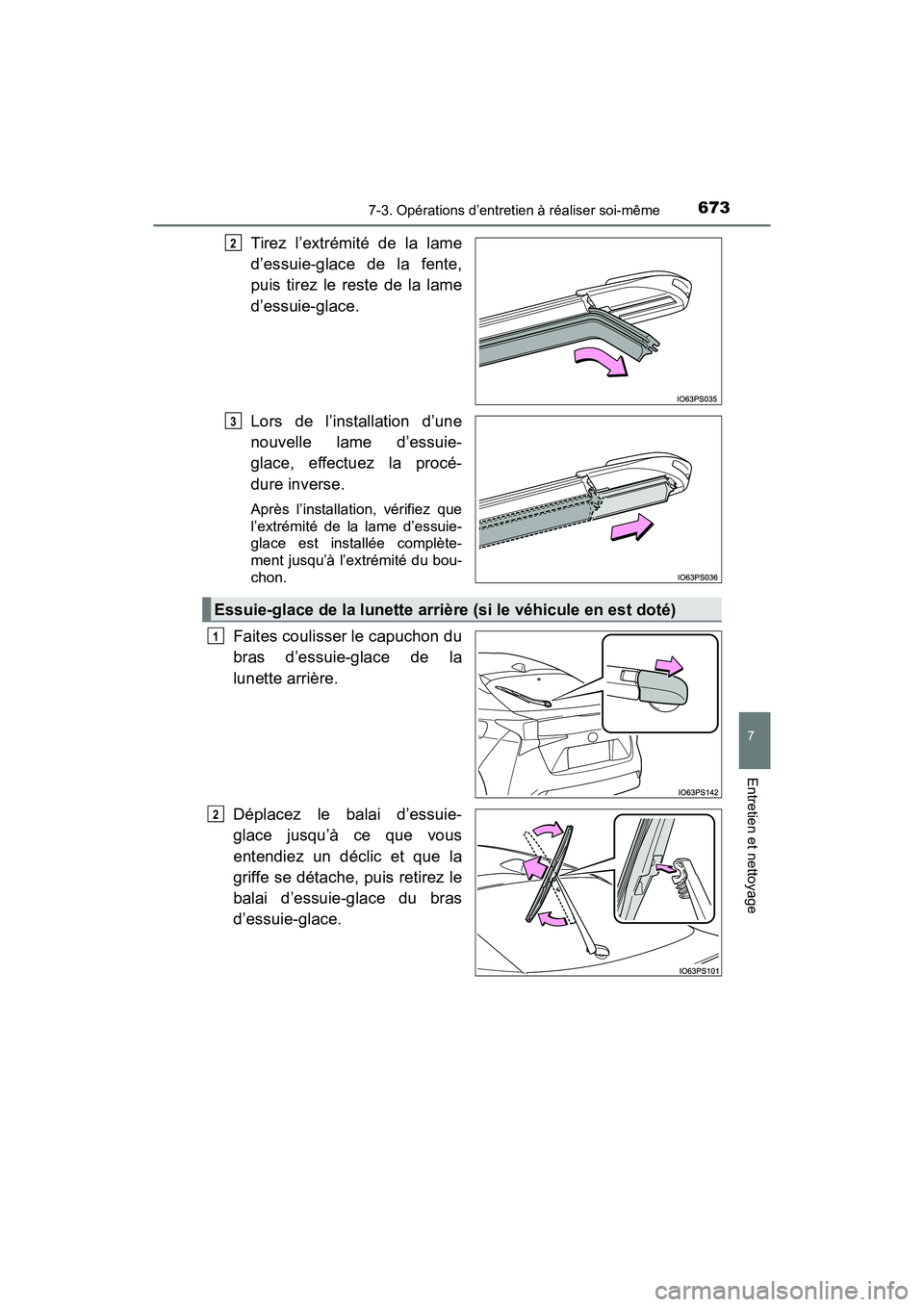 TOYOTA PRIUS 2019  Manuel du propriétaire (in French) PRIUS_OM_OM47C35D_(D)
6737-3. Opérations d’entretien à réaliser soi-même
7
Entretien et nettoyage
Tirez l’extrémité de la lame
d’essuie-glace de la fente,
puis tirez le reste de la lame
d
