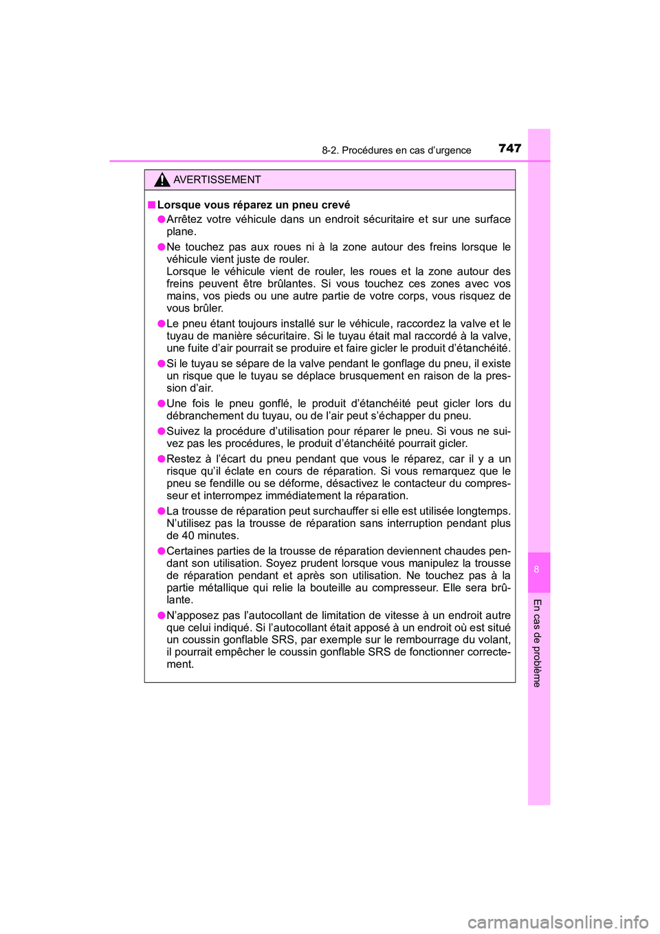 TOYOTA PRIUS 2019 Manuel du propriétaire (in French) 7478-2. Procédures en cas d’urgence
PRIUS_OM_OM47C35D_(D)
8
En cas de problème
AVERTISSEMENT
■Lorsque vous réparez un pneu crevé
●Arrêtez votre véhicule dans un endroit sécuritaire et sur TOYOTA PRIUS 2019 Manuel du propriétaire (in French) 7478-2. Procédures en cas d’urgence
PRIUS_OM_OM47C35D_(D)
8
En cas de problème
AVERTISSEMENT
■Lorsque vous réparez un pneu crevé
●Arrêtez votre véhicule dans un endroit sécuritaire et sur