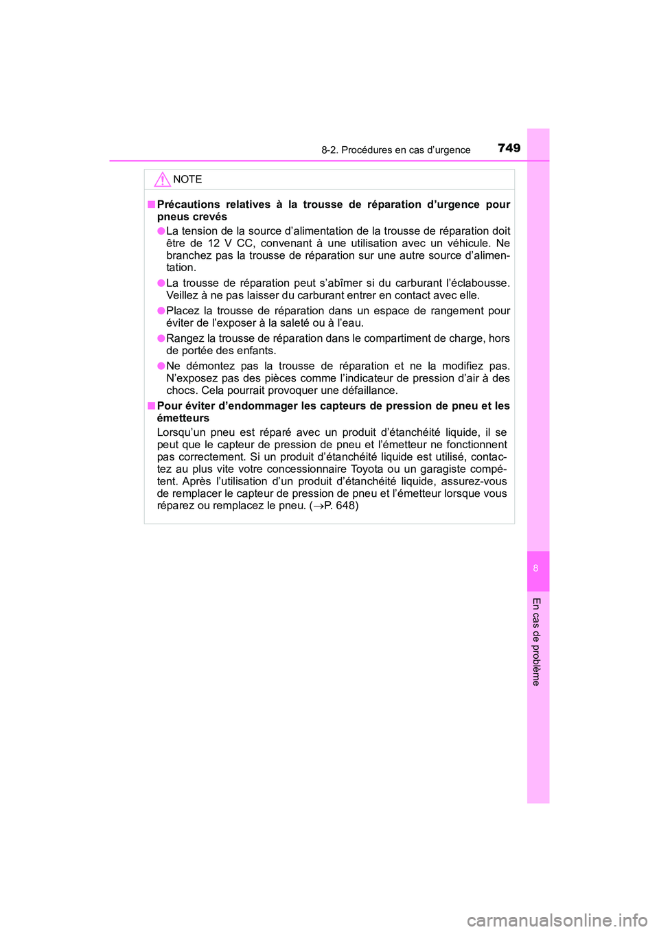 TOYOTA PRIUS 2019 Manuel du propriétaire (in French) 7498-2. Procédures en cas d’urgence
PRIUS_OM_OM47C35D_(D)
8
En cas de problème
NOTE
■Précautions relatives à la trousse de réparation d’urgence pour
pneus crevés
●La tension de la source TOYOTA PRIUS 2019 Manuel du propriétaire (in French) 7498-2. Procédures en cas d’urgence
PRIUS_OM_OM47C35D_(D)
8
En cas de problème
NOTE
■Précautions relatives à la trousse de réparation d’urgence pour
pneus crevés
●La tension de la source