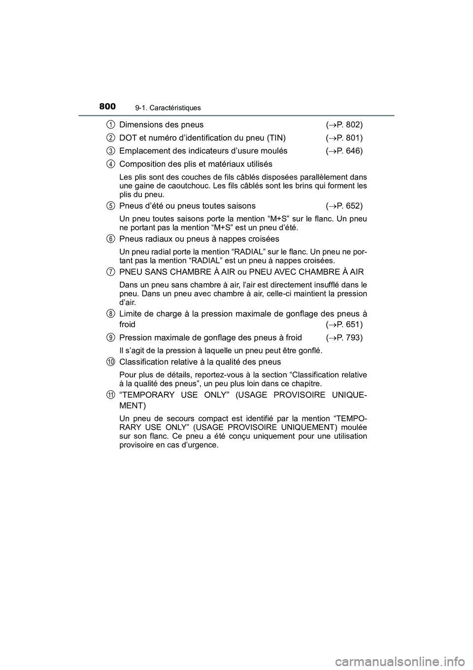 TOYOTA PRIUS 2019 Manuel du propriétaire (in French) 800
PRIUS_OM_OM47C35D_(D)
9-1. Caractéristiques
Dimensions des pneus( P. 802)
DOT et numéro d’identification du pneu (TIN) ( P. 801)
Emplacement des indicateurs d’usure moulés ( P. 64 TOYOTA PRIUS 2019 Manuel du propriétaire (in French) 800
PRIUS_OM_OM47C35D_(D)
9-1. Caractéristiques
Dimensions des pneus( P. 802)
DOT et numéro d’identification du pneu (TIN) ( P. 801)
Emplacement des indicateurs d’usure moulés ( P. 64
