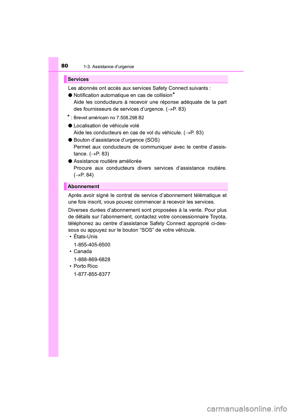 TOYOTA PRIUS 2019 Manuel du propriétaire (in French) 801-3. Assistance d’urgence
PRIUS_OM_OM47C35D_(D)
Les abonnés ont accès aux services Safety Connect suivants :
●Notification automatique en cas de collision
*
Aide les conducteurs à recevoir u TOYOTA PRIUS 2019 Manuel du propriétaire (in French) 801-3. Assistance d’urgence
PRIUS_OM_OM47C35D_(D)
Les abonnés ont accès aux services Safety Connect suivants :
●Notification automatique en cas de collision
*
Aide les conducteurs à recevoir u