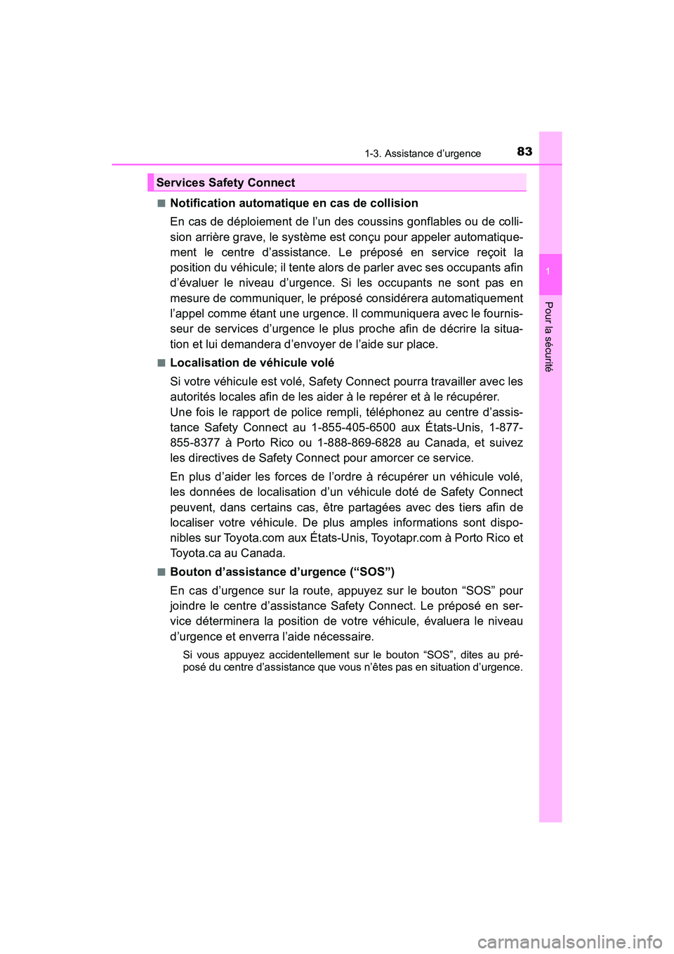 TOYOTA PRIUS 2019 Manuel du propriétaire (in French) 831-3. Assistance d’urgence
PRIUS_OM_OM47C35D_(D)
1
Pour la sécurité
■Notification automatique en cas de collision
En cas de déploiement de l’un des coussins gonflables ou de colli-
sion arri TOYOTA PRIUS 2019 Manuel du propriétaire (in French) 831-3. Assistance d’urgence
PRIUS_OM_OM47C35D_(D)
1
Pour la sécurité
■Notification automatique en cas de collision
En cas de déploiement de l’un des coussins gonflables ou de colli-
sion arri