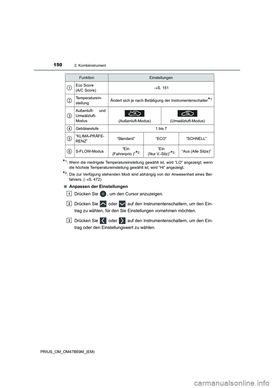TOYOTA PRIUS 2017  Betriebsanleitungen (in German) 1502. Kombiinstrument
PRIUS_OM_OM47B69M_(EM)
*1: Wenn die niedrigste Temperatureinstellung gewählt ist, wird “LO” angezeigt; wenndie höchste Temperatureinstellung gewählt ist, wird “HI” ang