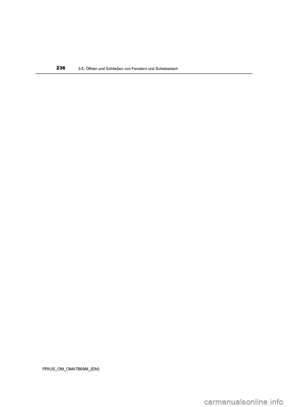 TOYOTA PRIUS 2017  Betriebsanleitungen (in German) 2363-5. Öffnen und Schließen von Fenstern und Schiebedach
PRIUS_OM_OM47B69M_(EM) 
