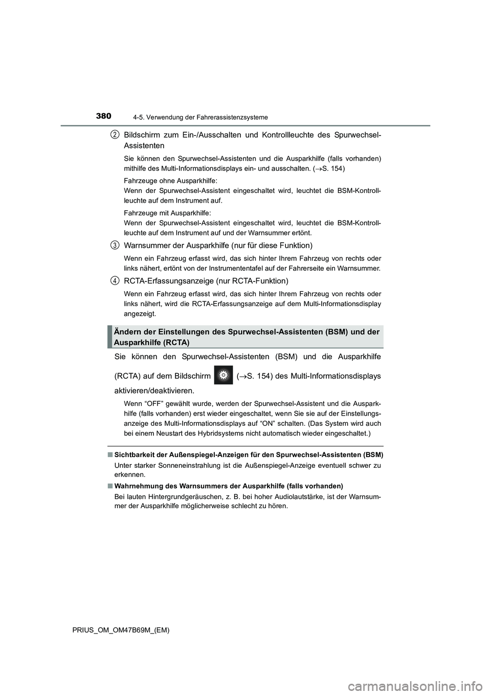 TOYOTA PRIUS 2017 Betriebsanleitungen (in German) 3804-5. Verwendung der Fahrerassistenzsysteme
PRIUS_OM_OM47B69M_(EM)
Bildschirm zum Ein-/Ausschalten und Kontrollleuchte des Spurwechsel-
Assistenten
Sie können den Spurwechsel-Assistenten und die Au TOYOTA PRIUS 2017 Betriebsanleitungen (in German) 3804-5. Verwendung der Fahrerassistenzsysteme
PRIUS_OM_OM47B69M_(EM)
Bildschirm zum Ein-/Ausschalten und Kontrollleuchte des Spurwechsel-
Assistenten
Sie können den Spurwechsel-Assistenten und die Au