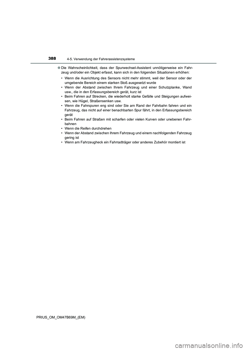 TOYOTA PRIUS 2017 Betriebsanleitungen (in German) 3884-5. Verwendung der Fahrerassistenzsysteme
PRIUS_OM_OM47B69M_(EM)●
Die Wahrscheinlichkeit, dass der Spurwechsel-Assistent unnötigerweise ein Fahr-
zeug und/oder ein Objekt erfasst, kann sich in TOYOTA PRIUS 2017 Betriebsanleitungen (in German) 3884-5. Verwendung der Fahrerassistenzsysteme
PRIUS_OM_OM47B69M_(EM)●
Die Wahrscheinlichkeit, dass der Spurwechsel-Assistent unnötigerweise ein Fahr-
zeug und/oder ein Objekt erfasst, kann sich in