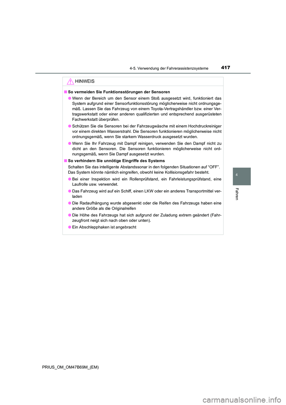TOYOTA PRIUS 2017 Betriebsanleitungen (in German) 4174-5. Verwendung der Fahrerassistenzsysteme
4
Fahren
PRIUS_OM_OM47B69M_(EM)
HINWEIS
■So vermeiden Sie Funktionsstörungen der Sensoren
●Wenn der Bereich um den Sensor einem Stoß ausgesetzt wird TOYOTA PRIUS 2017 Betriebsanleitungen (in German) 4174-5. Verwendung der Fahrerassistenzsysteme
4
Fahren
PRIUS_OM_OM47B69M_(EM)
HINWEIS
■So vermeiden Sie Funktionsstörungen der Sensoren
●Wenn der Bereich um den Sensor einem Stoß ausgesetzt wird