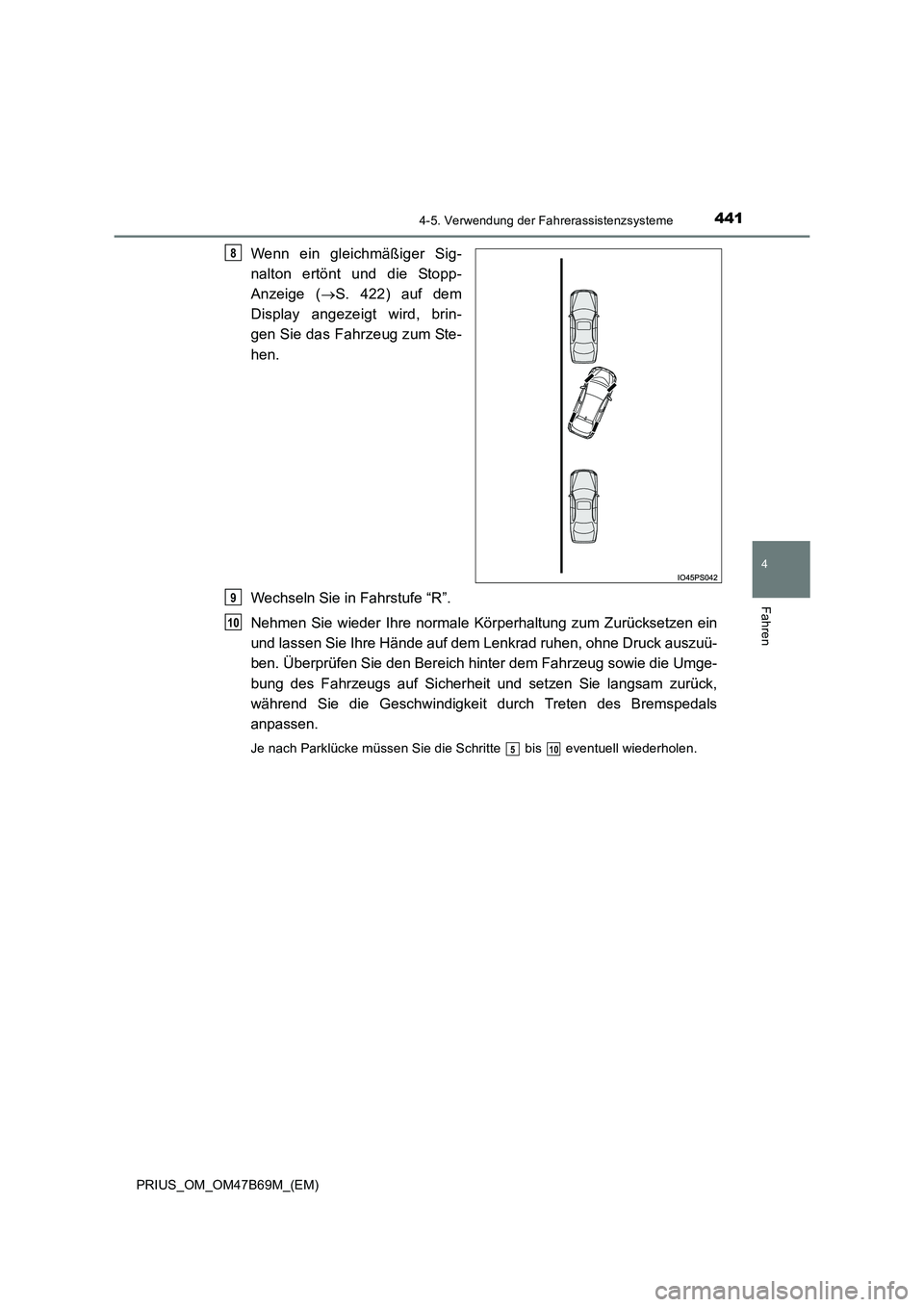 TOYOTA PRIUS 2017  Betriebsanleitungen (in German) 4414-5. Verwendung der Fahrerassistenzsysteme
4
Fahren
PRIUS_OM_OM47B69M_(EM)
Wenn ein gleichmäßiger Sig-
nalton ertönt und die Stopp-
Anzeige (→S. 422) auf dem
Display angezeigt wird, brin-
gen 