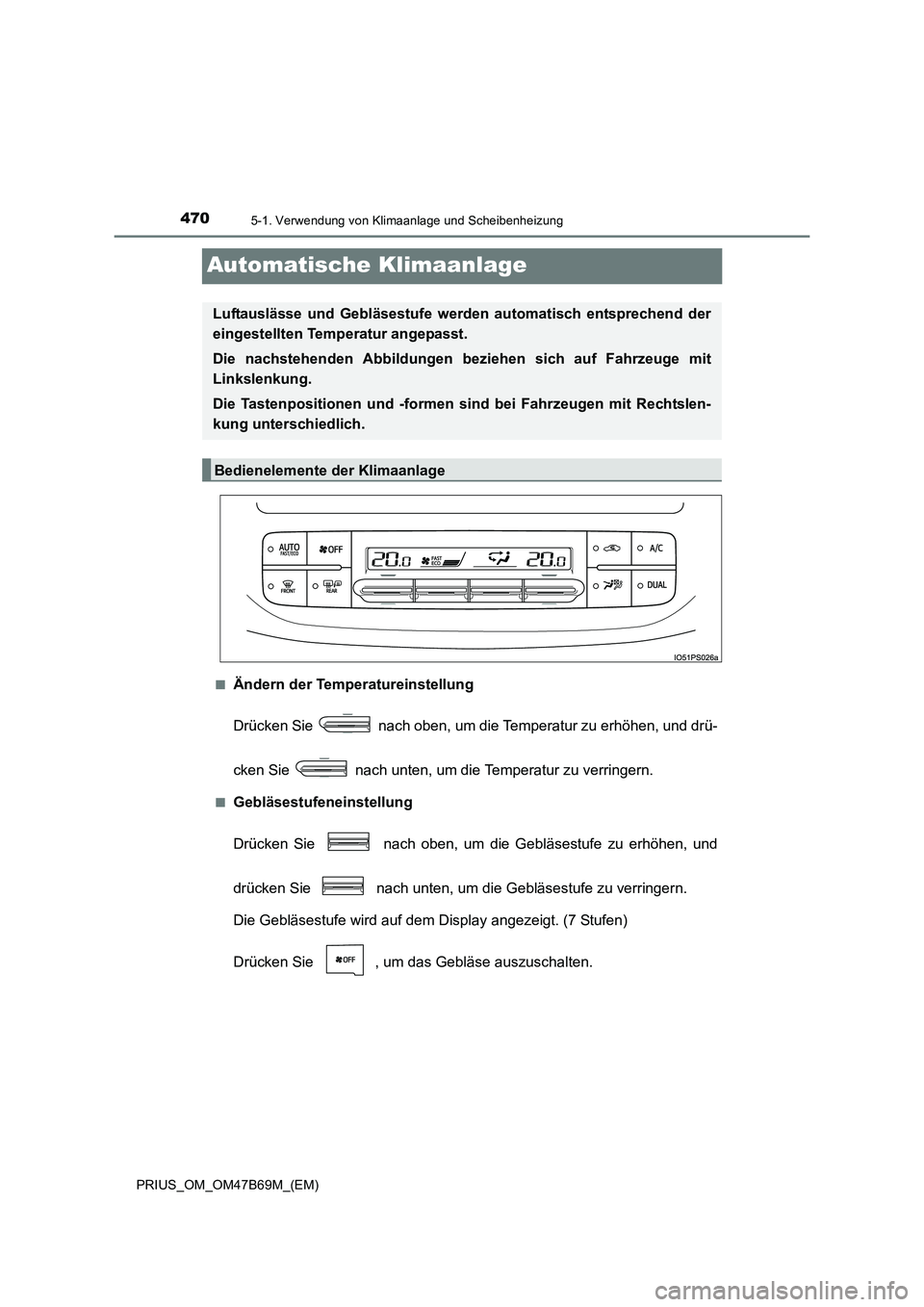 TOYOTA PRIUS 2017  Betriebsanleitungen (in German) 4705-1. Verwendung von Klimaanlage und Scheibenheizung
PRIUS_OM_OM47B69M_(EM)
Automatische Klimaanlage
■Ändern der Temperatureinstellung
Drücken Sie   nach oben, um die Temperatur zu erhöhen, und