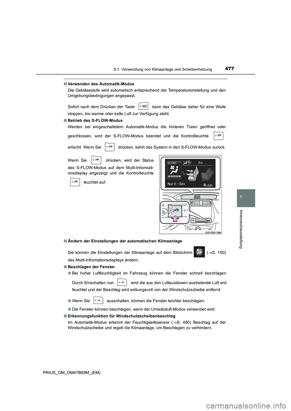 TOYOTA PRIUS 2017 Betriebsanleitungen (in German) 4775-1. Verwendung von Klimaanlage und Scheibenheizung
PRIUS_OM_OM47B69M_(EM)
5
Innenraumausstattung
■Verwenden des Automatik-Modus
Die Gebläsestufe wird automatisch entsprechend der Temperatureins TOYOTA PRIUS 2017 Betriebsanleitungen (in German) 4775-1. Verwendung von Klimaanlage und Scheibenheizung
PRIUS_OM_OM47B69M_(EM)
5
Innenraumausstattung
■Verwenden des Automatik-Modus
Die Gebläsestufe wird automatisch entsprechend der Temperatureins
