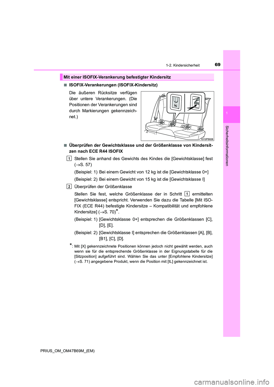 TOYOTA PRIUS 2017 Betriebsanleitungen (in German) 691-2. Kindersicherheit
1
PRIUS_OM_OM47B69M_(EM)
Sicherheitsinformationen
■ISOFIX-Verankerungen (ISOFIX-Kindersitz)
Die äußeren Rücksitze verfügen
über untere Verankerungen. (Die
Positionen der TOYOTA PRIUS 2017 Betriebsanleitungen (in German) 691-2. Kindersicherheit
1
PRIUS_OM_OM47B69M_(EM)
Sicherheitsinformationen
■ISOFIX-Verankerungen (ISOFIX-Kindersitz)
Die äußeren Rücksitze verfügen
über untere Verankerungen. (Die
Positionen der