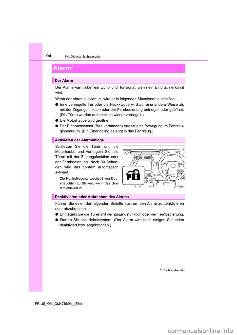 TOYOTA PRIUS 2017 Betriebsanleitungen (in German) 941-4. Diebstahlschutzsystem
PRIUS_OM_OM47B69M_(EM)
Alar m∗
Der Alarm warnt über ein Licht- und Tonsignal, wenn ein Einbruch erkannt
wird.
Wenn der Alarm aktiviert ist, wird er in folgenden Situati TOYOTA PRIUS 2017 Betriebsanleitungen (in German) 941-4. Diebstahlschutzsystem
PRIUS_OM_OM47B69M_(EM)
Alar m∗
Der Alarm warnt über ein Licht- und Tonsignal, wenn ein Einbruch erkannt
wird.
Wenn der Alarm aktiviert ist, wird er in folgenden Situati