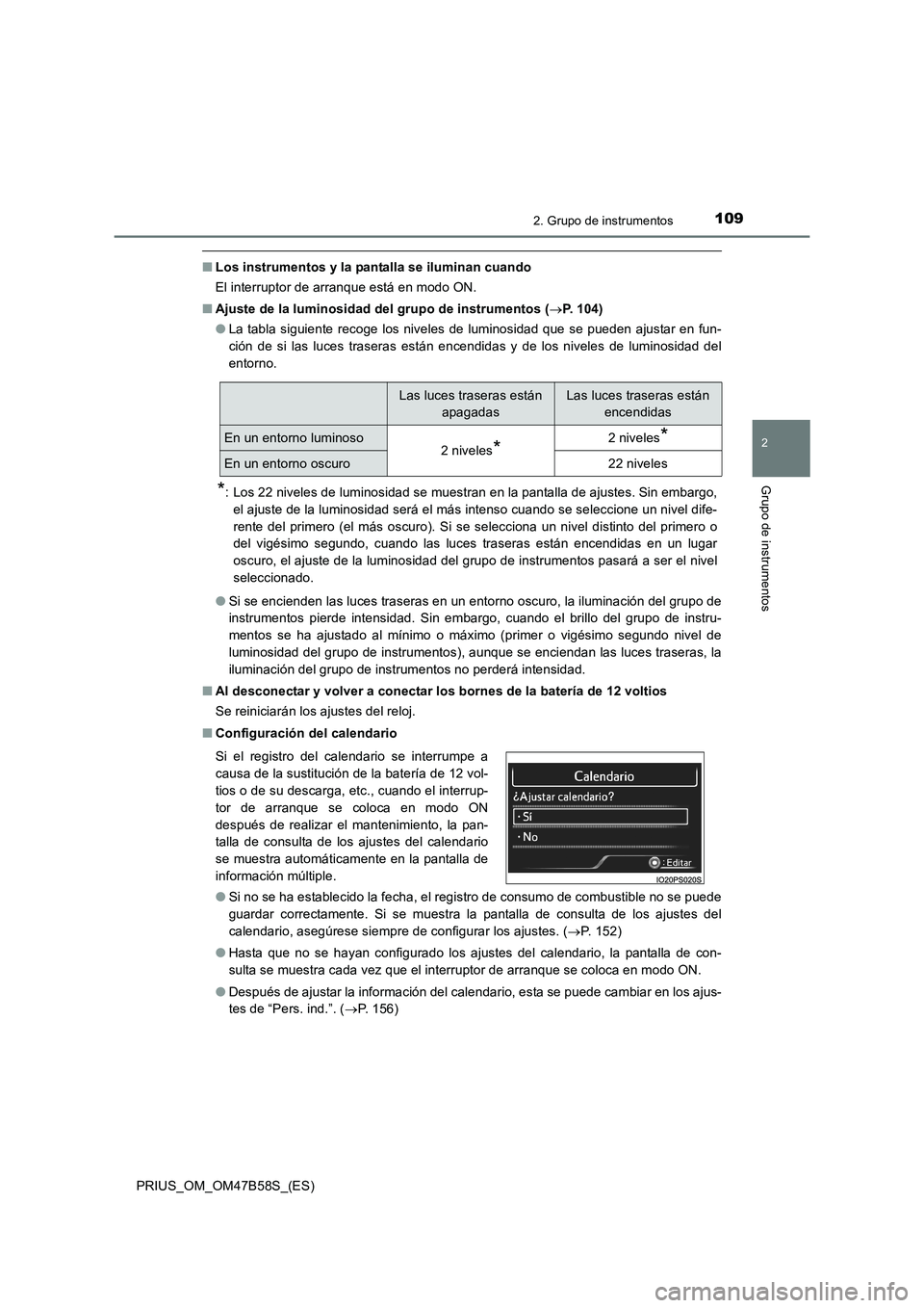 TOYOTA PRIUS 2017 Manual del propietario (in Spanish) 1092. Grupo de instrumentos
2
Grupo de instrumentos
PRIUS_OM_OM47B58S_(ES)
■Los instrumentos y la pantalla se iluminan cuando
El interruptor de arranque está en modo ON.
■ Ajuste de la luminosida TOYOTA PRIUS 2017 Manual del propietario (in Spanish) 1092. Grupo de instrumentos
2
Grupo de instrumentos
PRIUS_OM_OM47B58S_(ES)
■Los instrumentos y la pantalla se iluminan cuando
El interruptor de arranque está en modo ON.
■ Ajuste de la luminosida