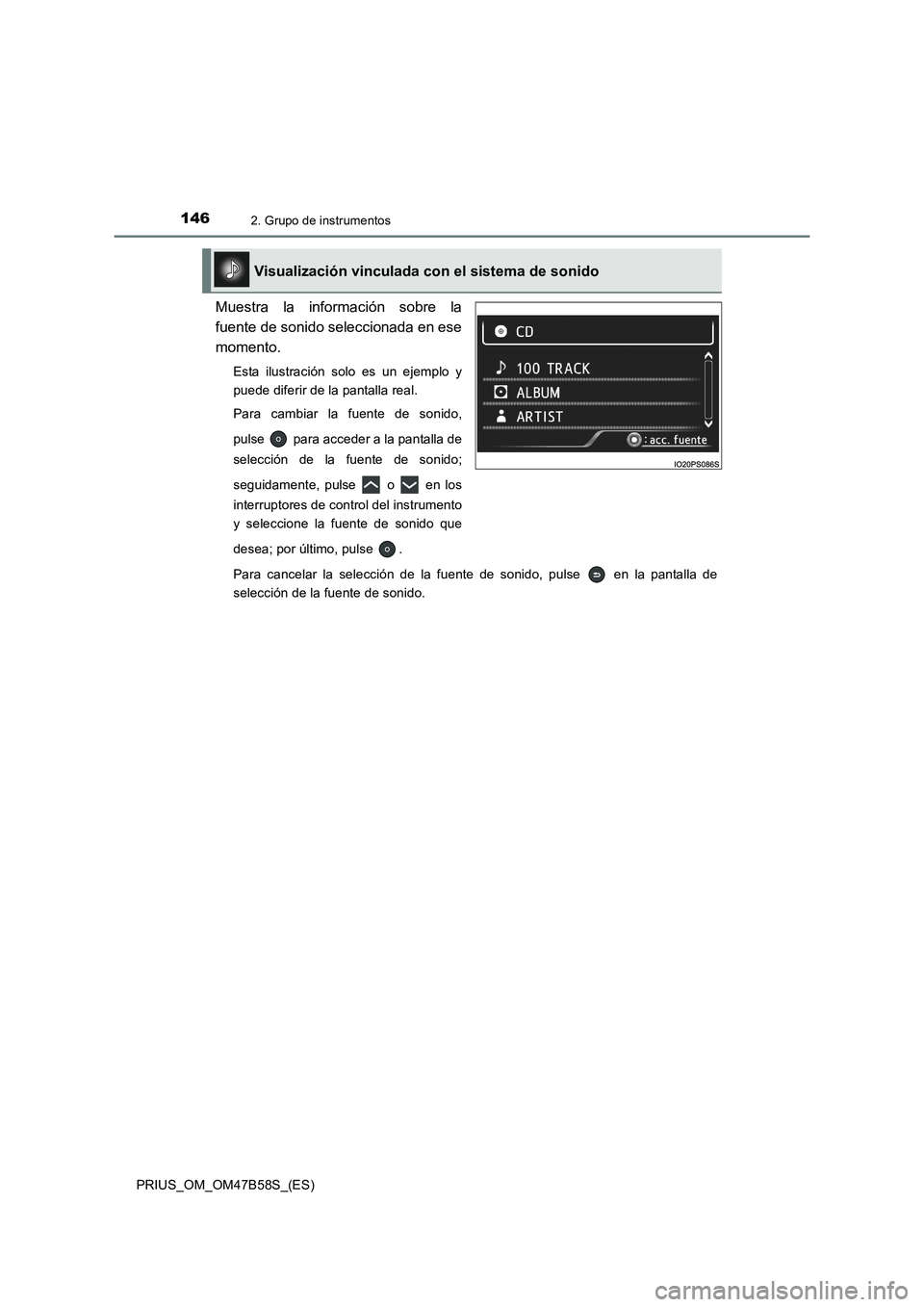 TOYOTA PRIUS 2017  Manual del propietario (in Spanish) 1462. Grupo de instrumentos
PRIUS_OM_OM47B58S_(ES)
Muestra la información sobre la
fuente de sonido seleccionada en ese
momento.
Esta ilustración solo es un ejemplo y
puede diferir de la pantalla re