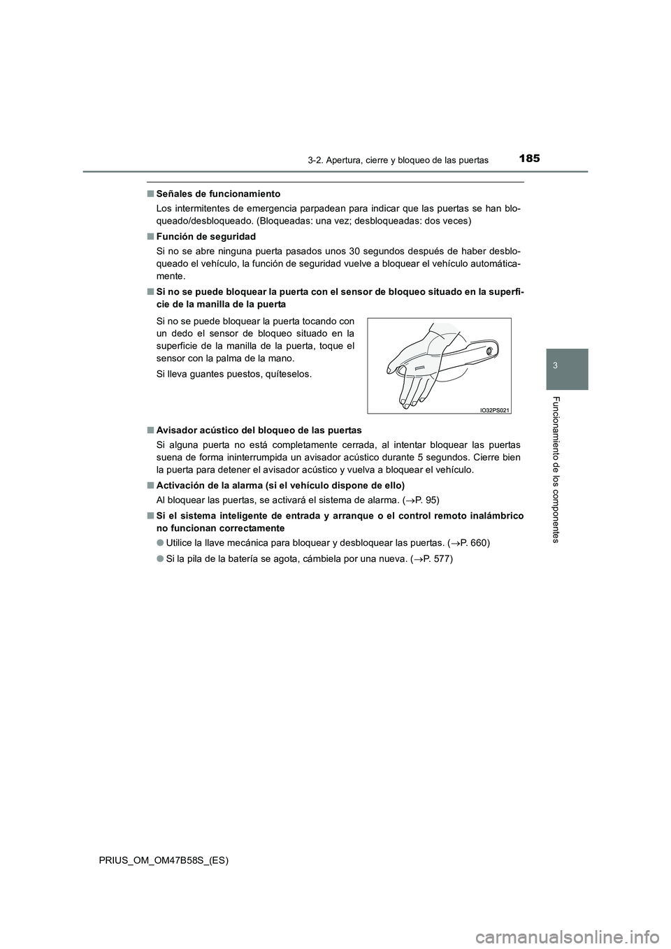 TOYOTA PRIUS 2017  Manual del propietario (in Spanish) 1853-2. Apertura, cierre y bloqueo de las puertas
3
Funcionamiento de los componentes
PRIUS_OM_OM47B58S_(ES)
■Señales de funcionamiento
Los intermitentes de emergencia parpadean para indicar que la