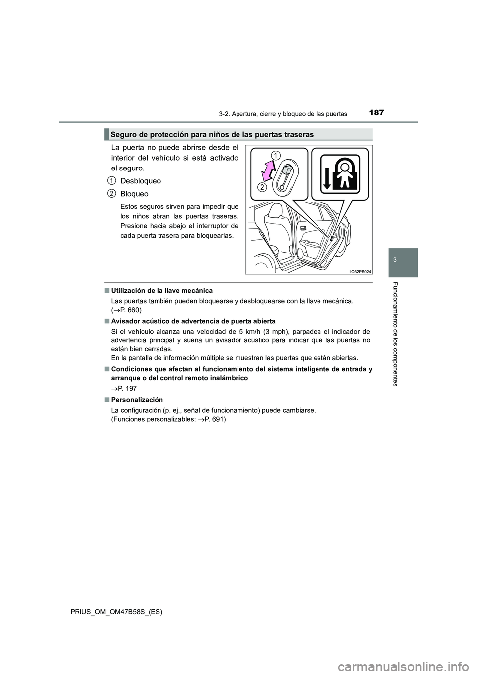 TOYOTA PRIUS 2017  Manual del propietario (in Spanish) 1873-2. Apertura, cierre y bloqueo de las puertas
3
Funcionamiento de los componentes
PRIUS_OM_OM47B58S_(ES)
La puerta no puede abrirse desde el
interior del vehículo si está activado
el seguro.Desb