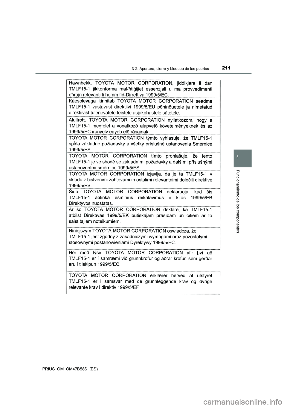 TOYOTA PRIUS 2017  Manual del propietario (in Spanish) 2113-2. Apertura, cierre y bloqueo de las puertas
3
Funcionamiento de los componentes
PRIUS_OM_OM47B58S_(ES) 