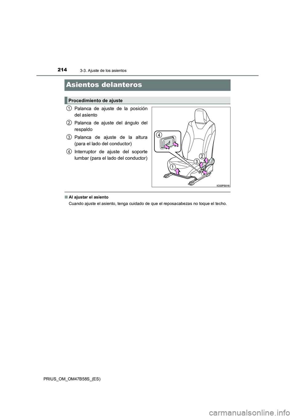 TOYOTA PRIUS 2017  Manual del propietario (in Spanish) 2143-3. Ajuste de los asientos
PRIUS_OM_OM47B58S_(ES)
Asientos delanteros
Palanca de ajuste de la posición
del asiento
Palanca de ajuste del ángulo del
respaldo
Palanca de ajuste de la altura
(para 