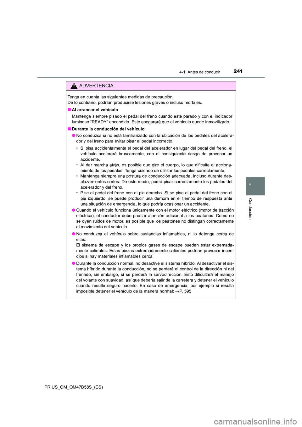 TOYOTA PRIUS 2017 Manual del propietario (in Spanish) 2414-1. Antes de conducir
4
Conducción
PRIUS_OM_OM47B58S_(ES)
ADVERTENCIA
Tenga en cuenta las siguientes medidas de precaución.
De lo contrario, podrían producirse lesiones graves o incluso mortal TOYOTA PRIUS 2017 Manual del propietario (in Spanish) 2414-1. Antes de conducir
4
Conducción
PRIUS_OM_OM47B58S_(ES)
ADVERTENCIA
Tenga en cuenta las siguientes medidas de precaución.
De lo contrario, podrían producirse lesiones graves o incluso mortal