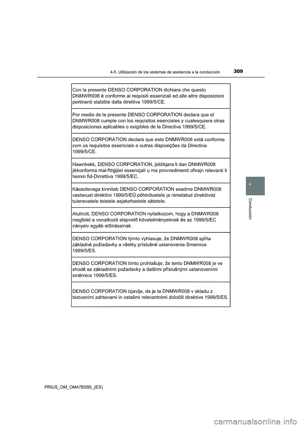 TOYOTA PRIUS 2017  Manual del propietario (in Spanish) 3094-5. Utilización de los sistemas de asistencia a la conducción
4
Conducción
PRIUS_OM_OM47B58S_(ES) 