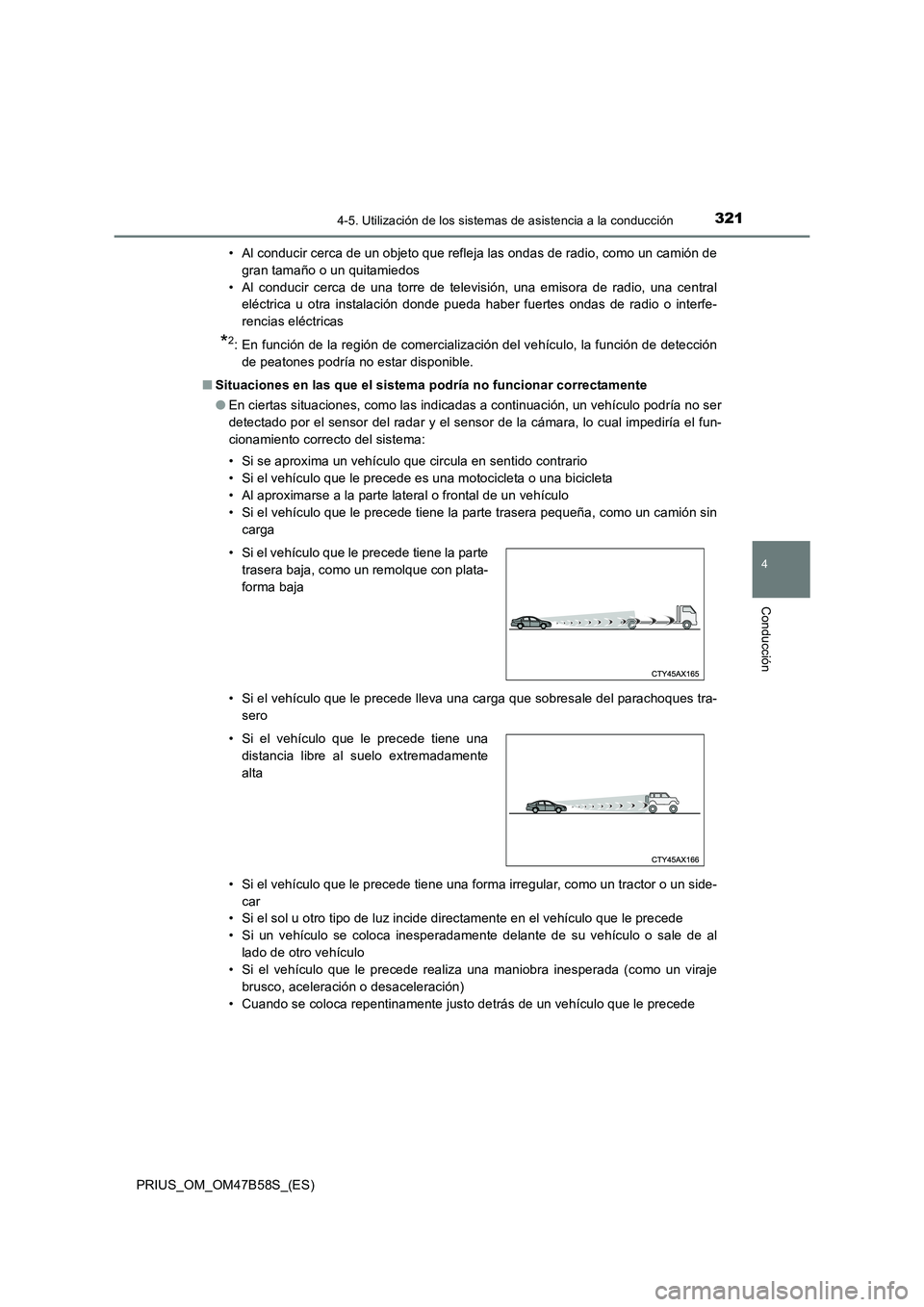 TOYOTA PRIUS 2017 Manual del propietario (in Spanish) 3214-5. Utilización de los sistemas de asistencia a la conducción
4
Conducción
PRIUS_OM_OM47B58S_(ES)• Al conducir cerca de un objeto que refleja las ondas de radio, como un camión de
gran tama TOYOTA PRIUS 2017 Manual del propietario (in Spanish) 3214-5. Utilización de los sistemas de asistencia a la conducción
4
Conducción
PRIUS_OM_OM47B58S_(ES)• Al conducir cerca de un objeto que refleja las ondas de radio, como un camión de
gran tama